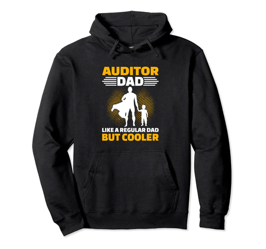 Auditor Dad Like Regular Dad But Cooler Hoodie - Streetwear Style Unisex - T-Shirt, Sweatshirt, Hoodie