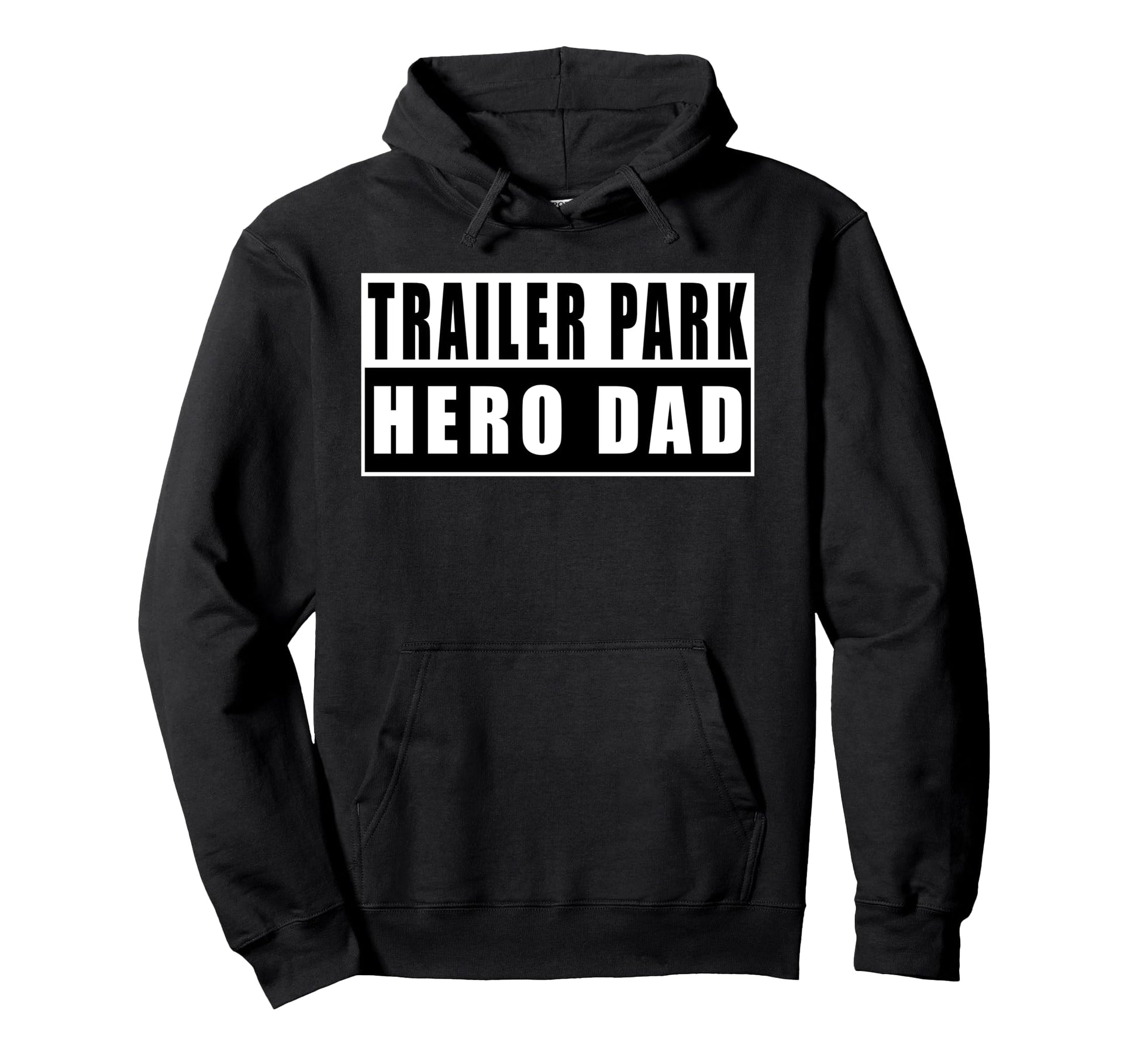 Trailer Park Hero Dad Fathers Day Hoodie - Minimalist Print Unisex - T-Shirt, Sweatshirt, Hoodie