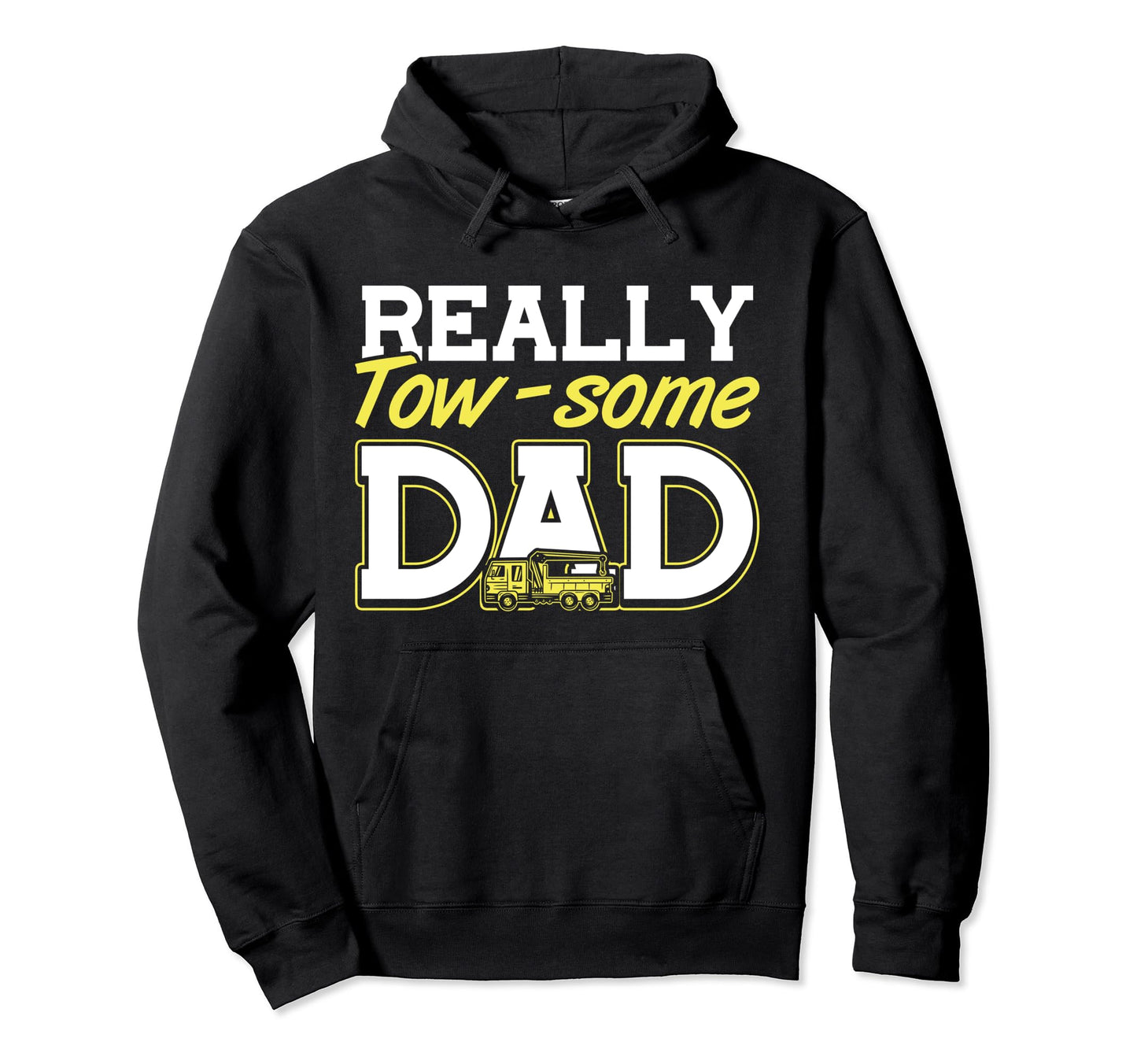 Fathers Day Really Tow Some Dad Tow Hoodie - Graphic Print Men Women - T-Shirt, Sweatshirt, Hoodie
