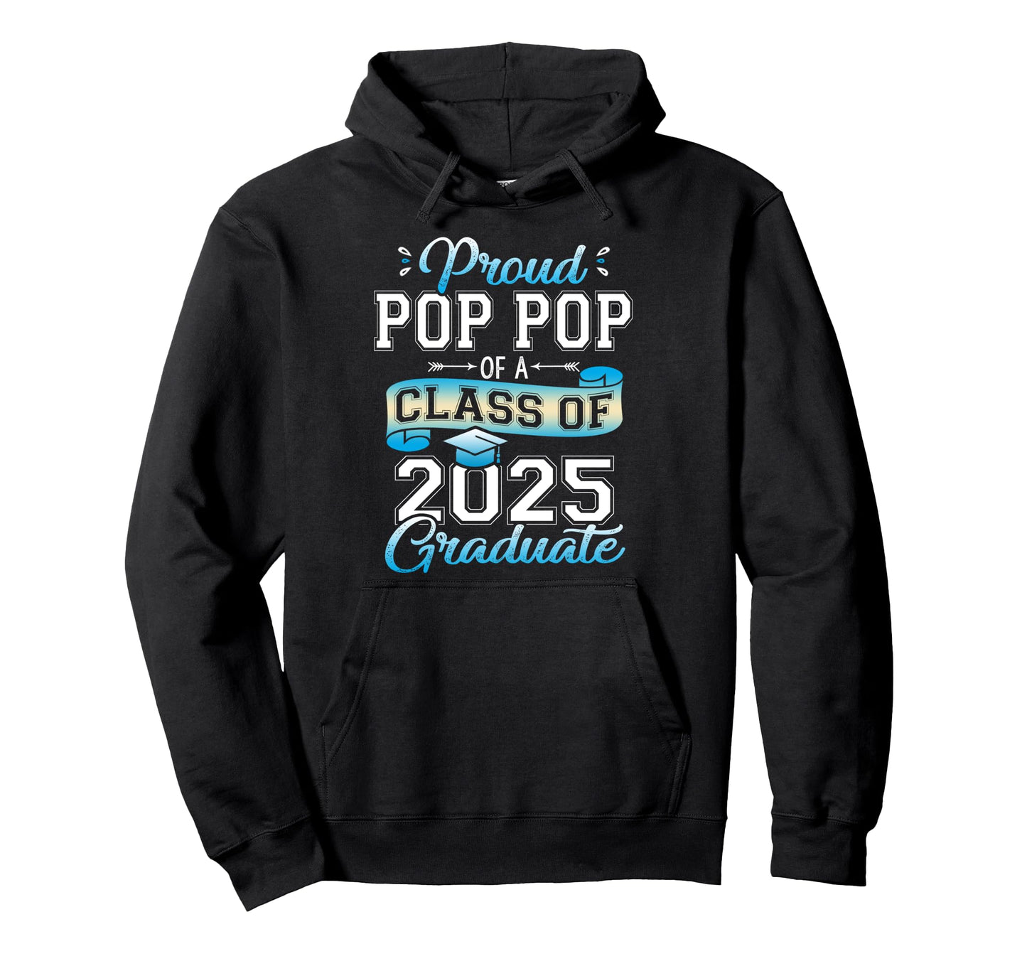 Proud Pop Pop Class 2025 Graduate Funny Hoodie - Custom Art Print Unisex - T-Shirt, Sweatshirt, Hoodie