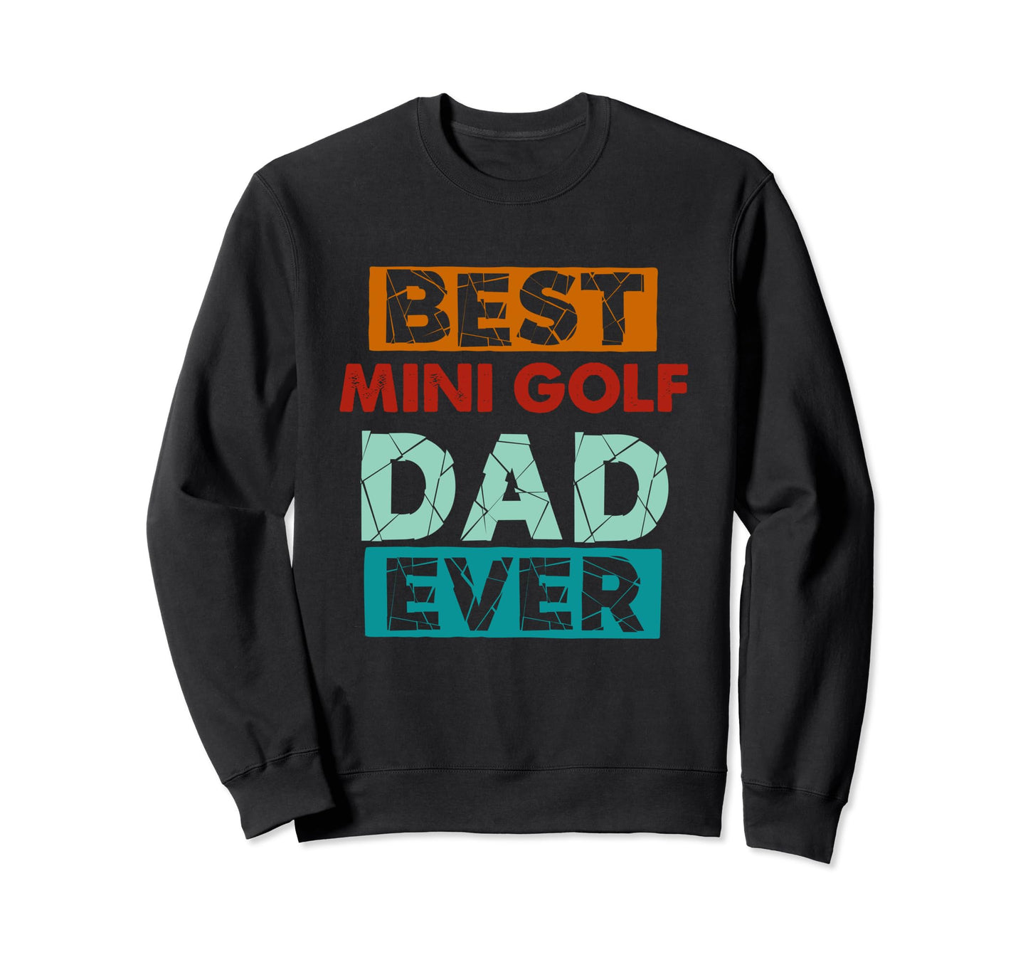 Best Mini Golf Dad Ever Funny Mini Sweatshirt - Trendy Graphic for Adults - T-Shirt, Sweatshirt, Hoodie