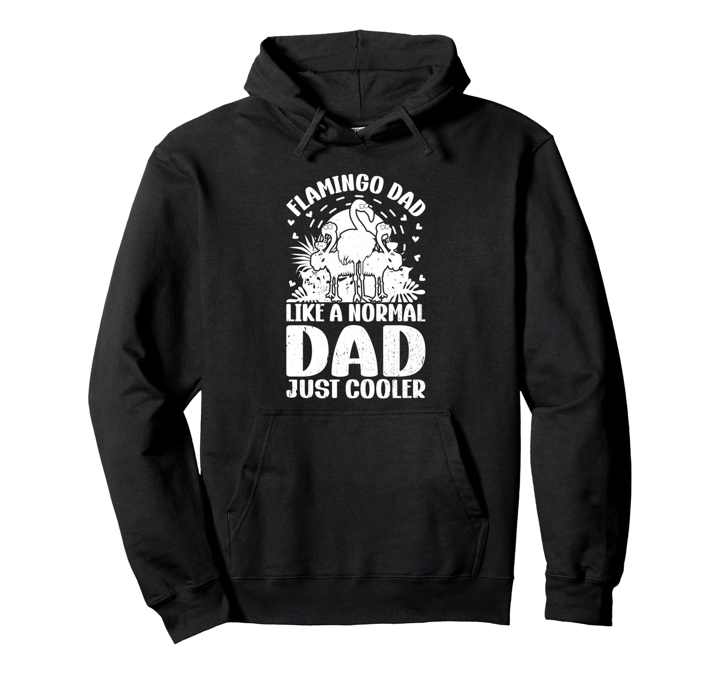 Flamingo Dad Like Normal Dad Just Cooler Hoodie - Streetwear Style Unisex - T-Shirt, Sweatshirt, Hoodie
