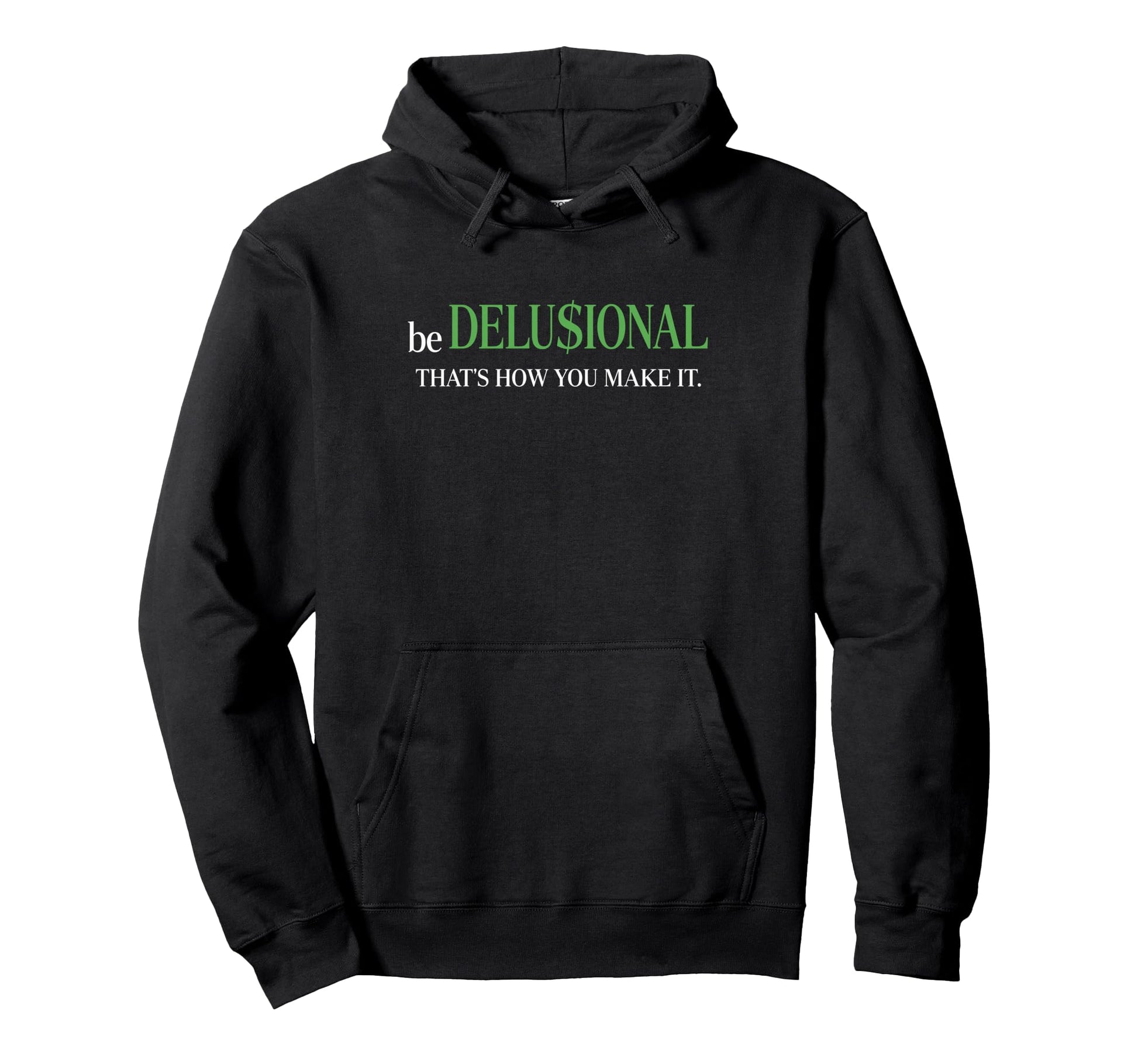 Be Delusional Thats How You Make It Hoodie - Novelty Apparel Unisex - T-Shirt, Sweatshirt, Hoodie