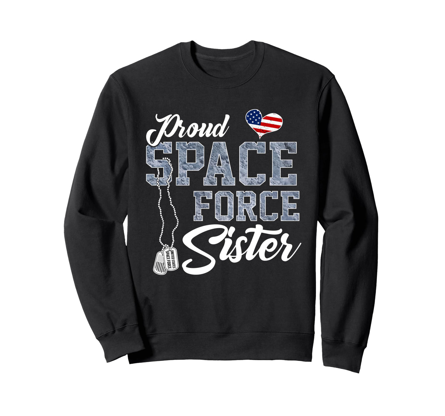 Proud Space Force Sister Us Sweatshirt - Casual Everyday Wear Unisex - T-Shirt, Sweatshirt, Hoodie