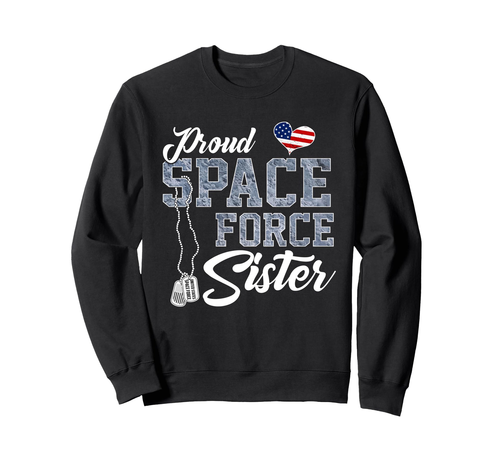 Proud Space Force Sister Us Sweatshirt - Casual Everyday Wear Unisex - T-Shirt, Sweatshirt, Hoodie