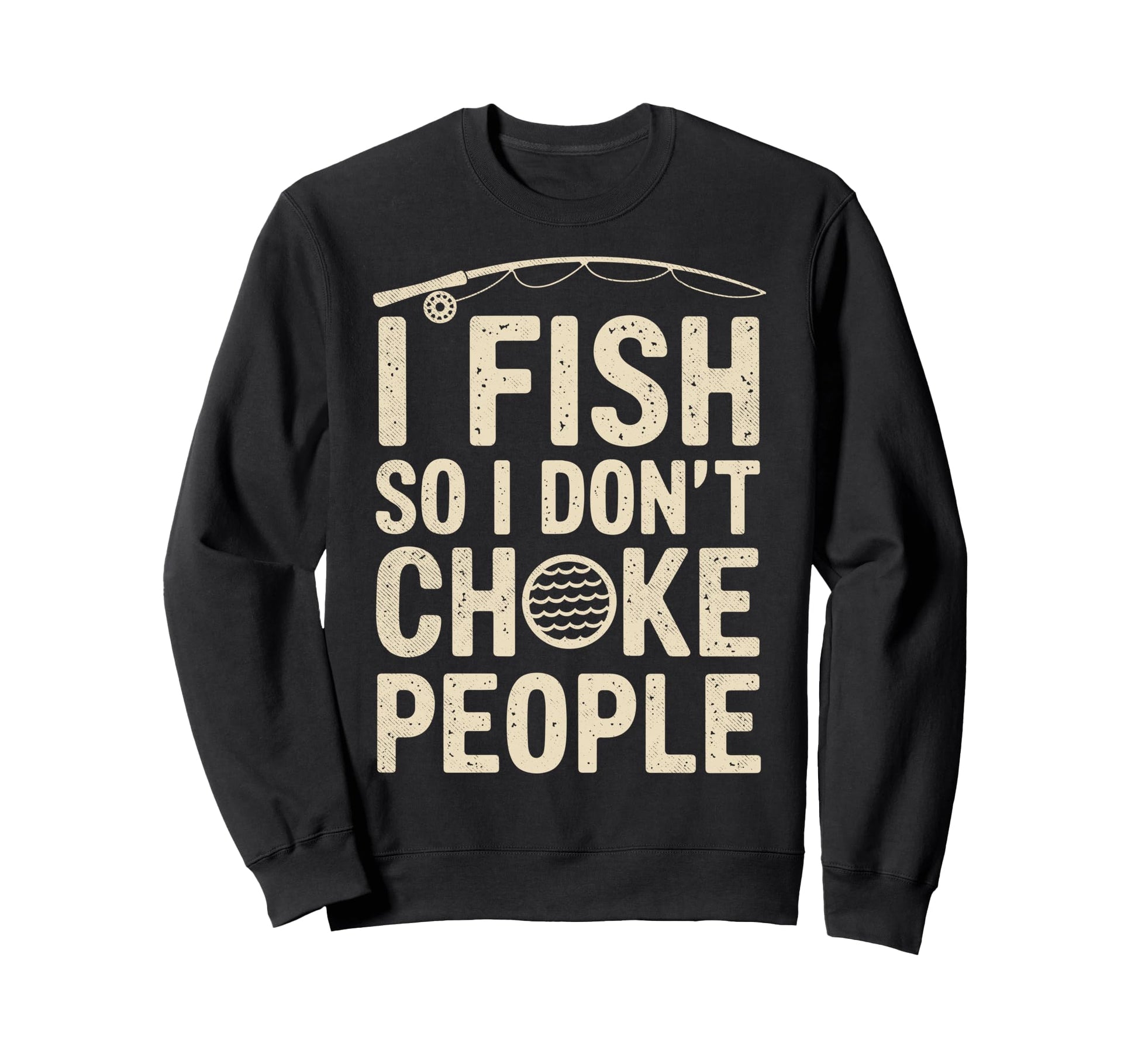 I Fish So I Dont Choke People Sweatshirt - Minimalist Print for Adults - T-Shirt, Sweatshirt, Hoodie