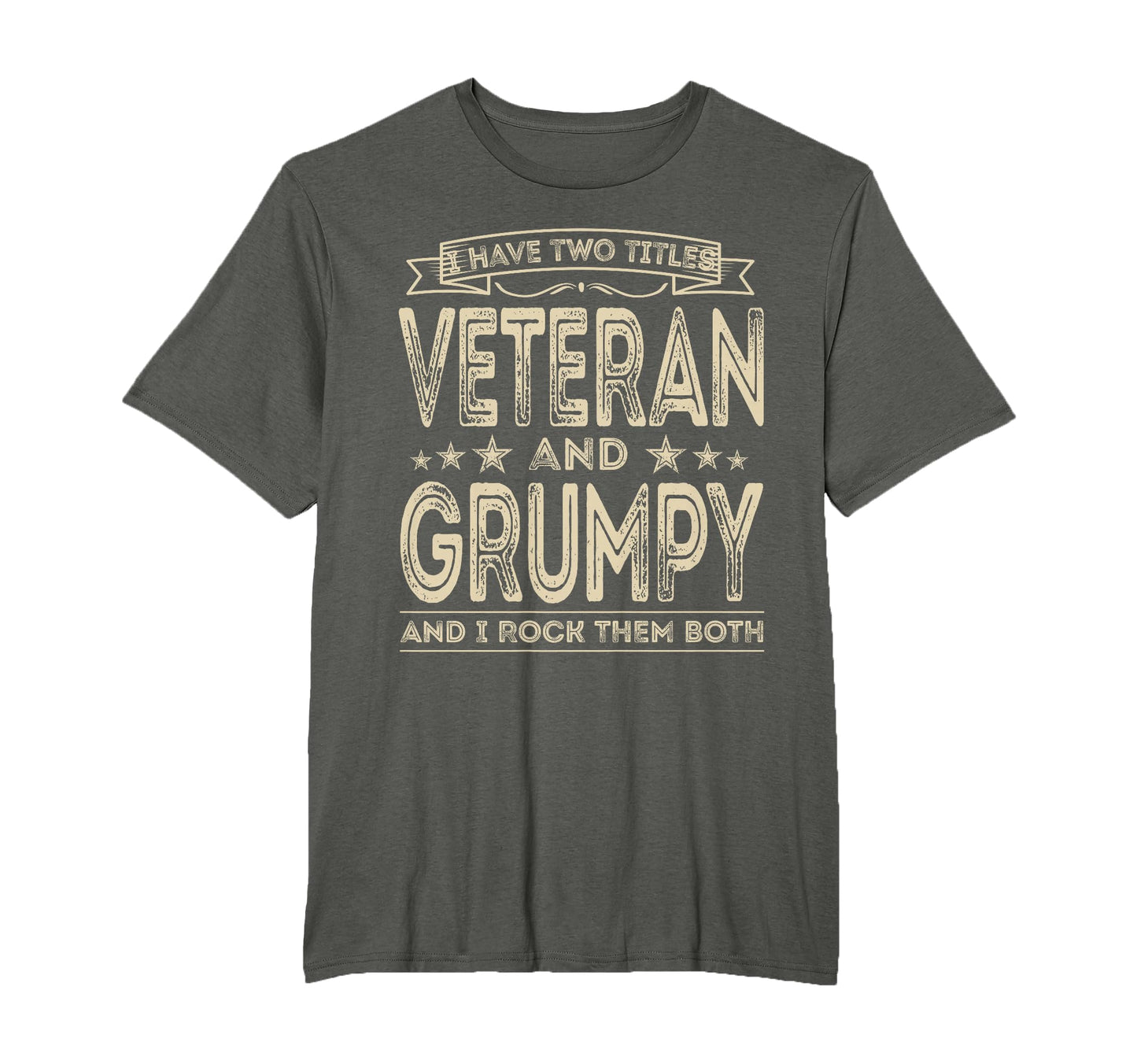 I Have Two Titles Veteran And Grumpy Funny T-Shirt - Graphic Print Unisex - T-Shirt, Sweatshirt, Hoodie
