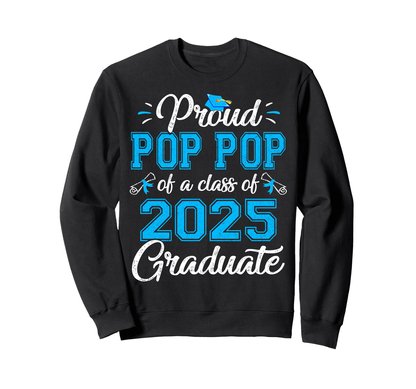Proud Pop Pop Class 2025 Graduate Sweatshirt - Trendy Graphic Unisex - T-Shirt, Sweatshirt, Hoodie