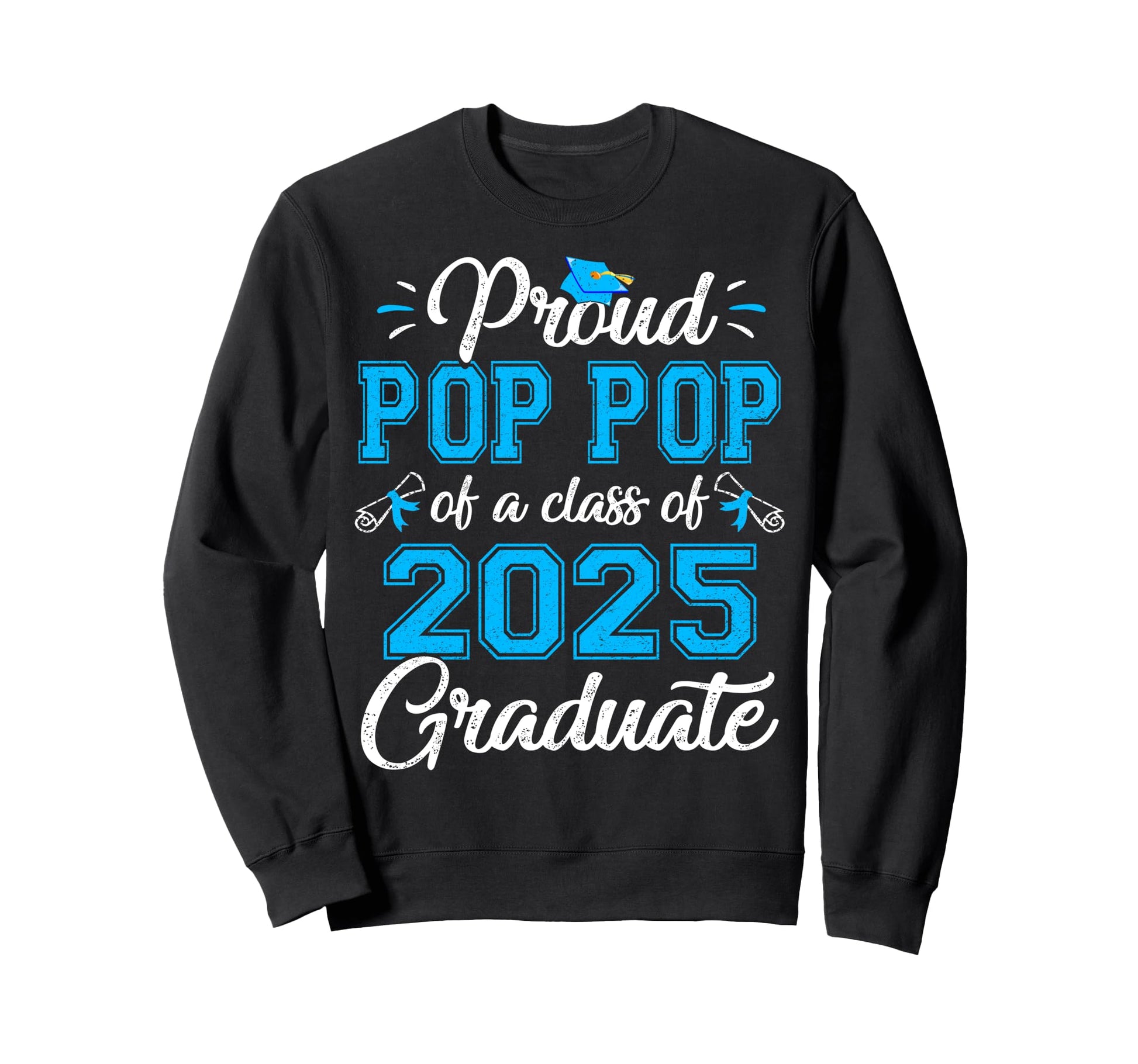Proud Pop Pop Class 2025 Graduate Sweatshirt - Trendy Graphic Unisex - T-Shirt, Sweatshirt, Hoodie