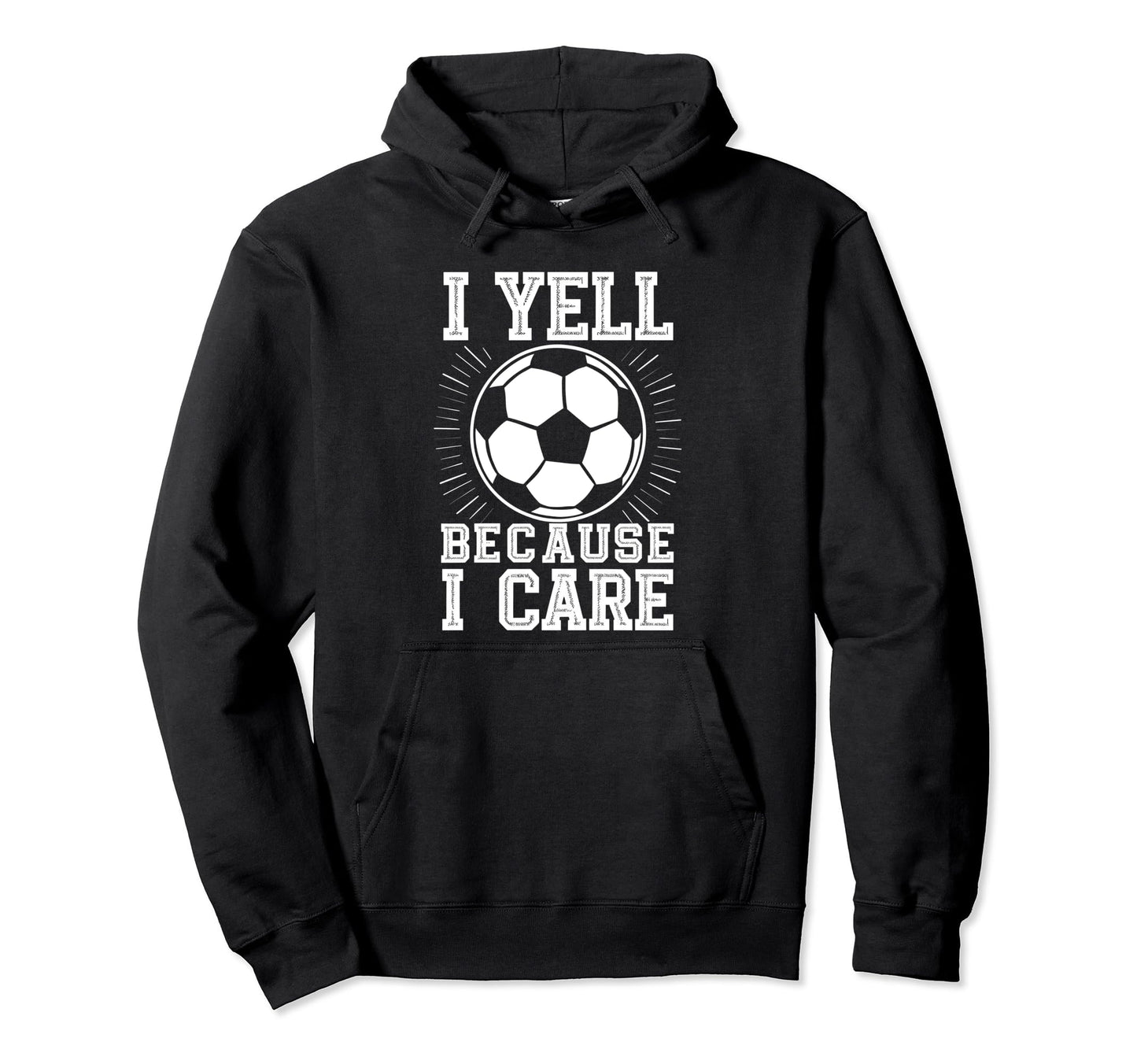 I Yell Because I Care Soccer Dads Hoodie - Novelty Apparel for Adults - T-Shirt, Sweatshirt, Hoodie