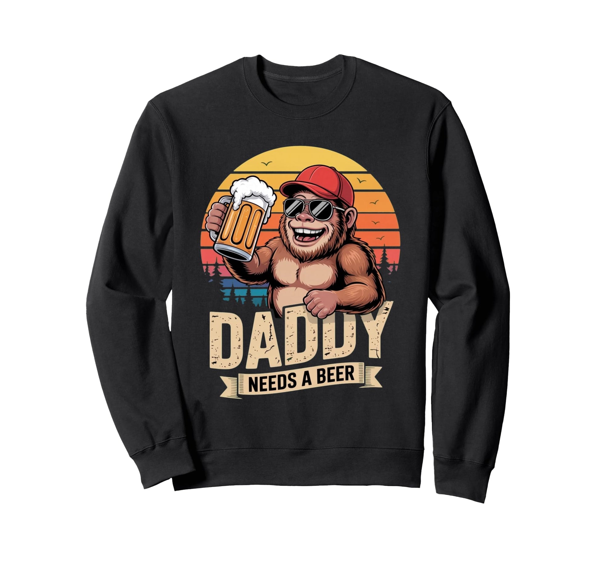 Daddy Needs Beer Funny Bigfoot Sweatshirt - Graphic Print Men Women - T-Shirt, Sweatshirt, Hoodie