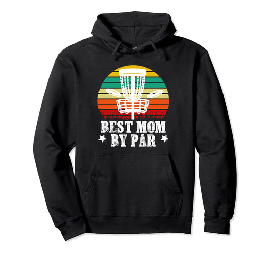 Best Mom Par Disc Golf Course Disc Hoodie - Streetwear Style for Adults - T-Shirt, Sweatshirt, Hoodie