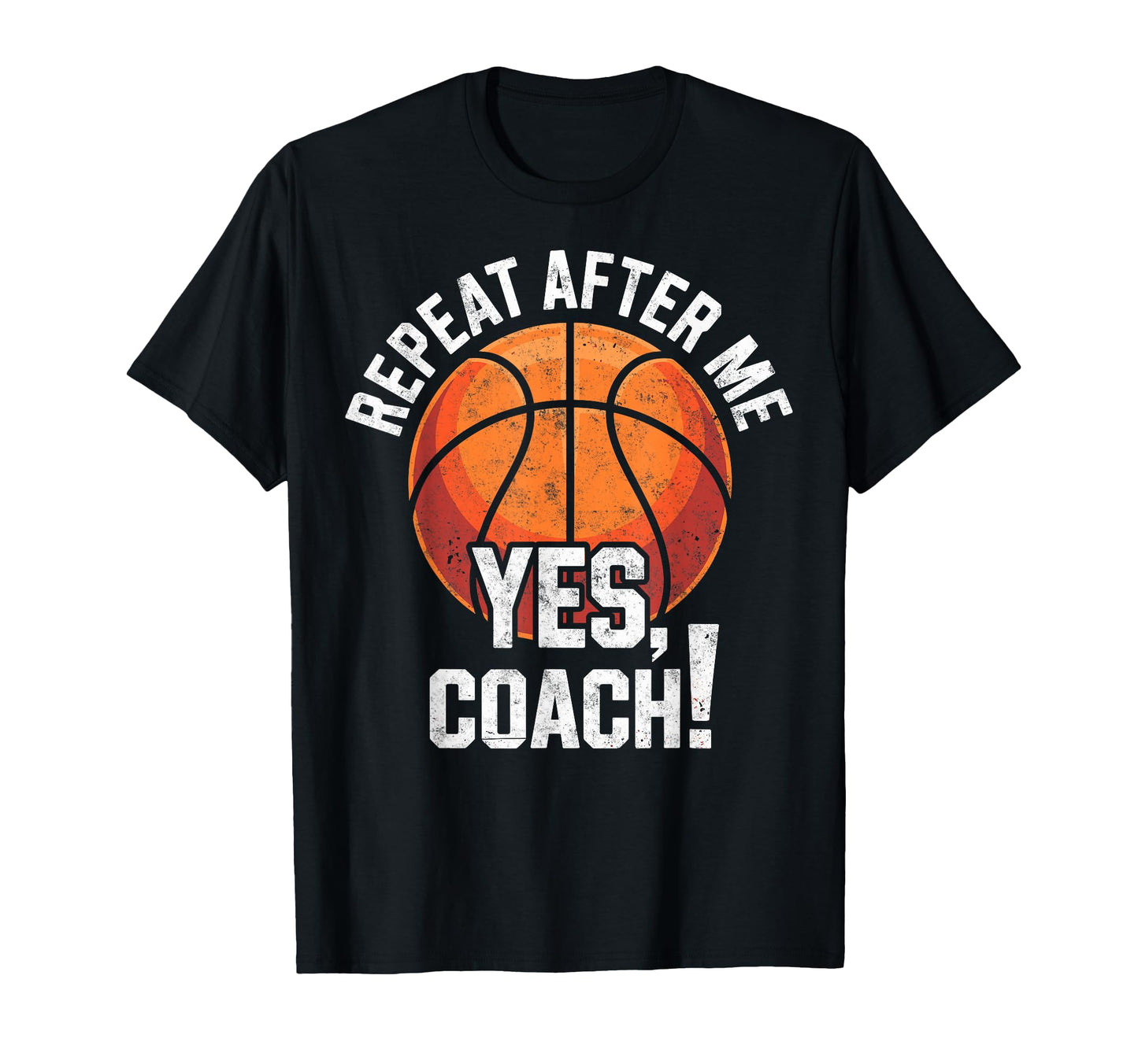 Repeat After Me Yes Coach Basketball T-Shirt - Unique Graphic for Adults - T-Shirt, Sweatshirt, Hoodie