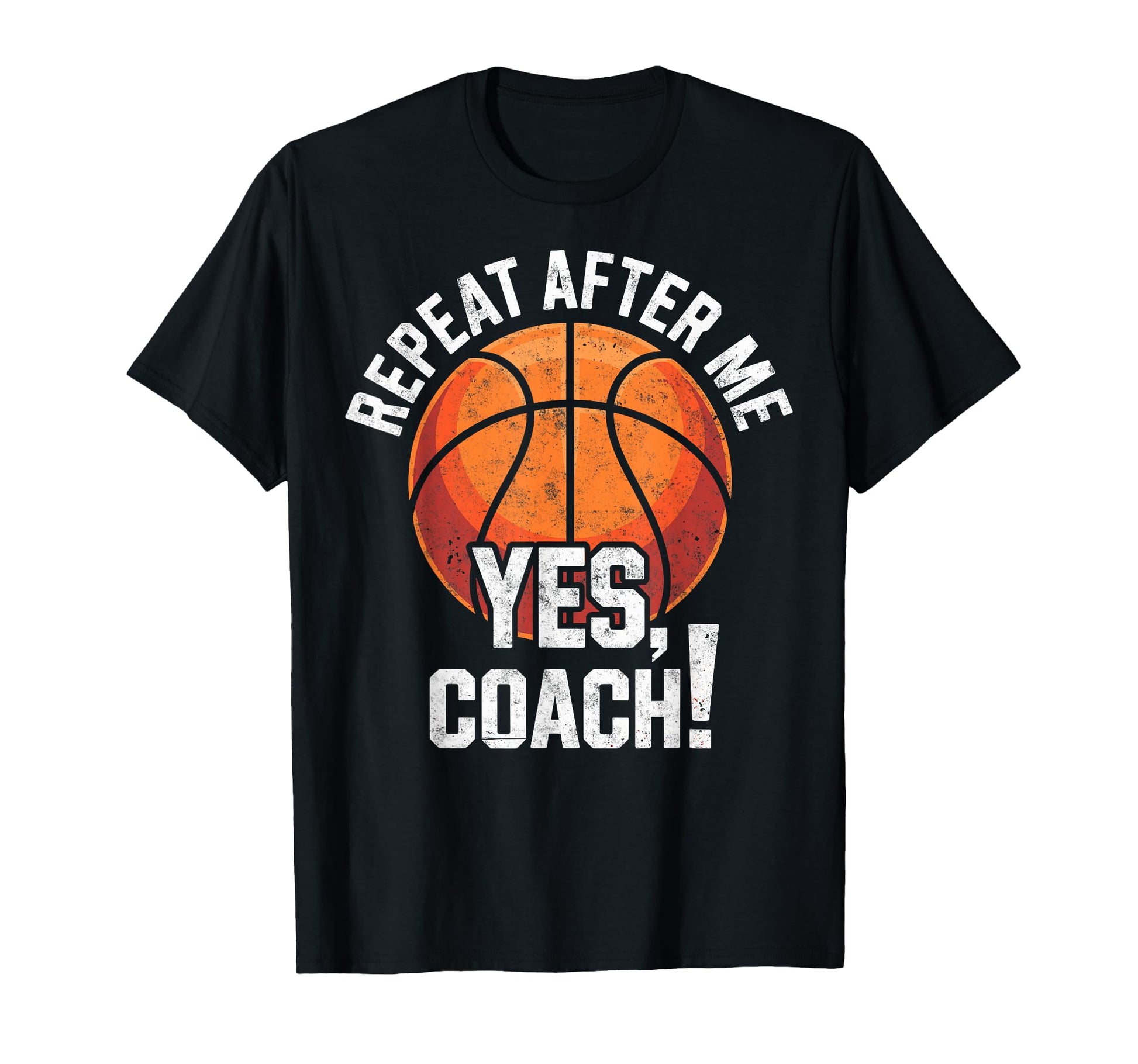Repeat After Me Yes Coach Basketball T-Shirt - Unique Graphic for Adults - T-Shirt, Sweatshirt, Hoodie