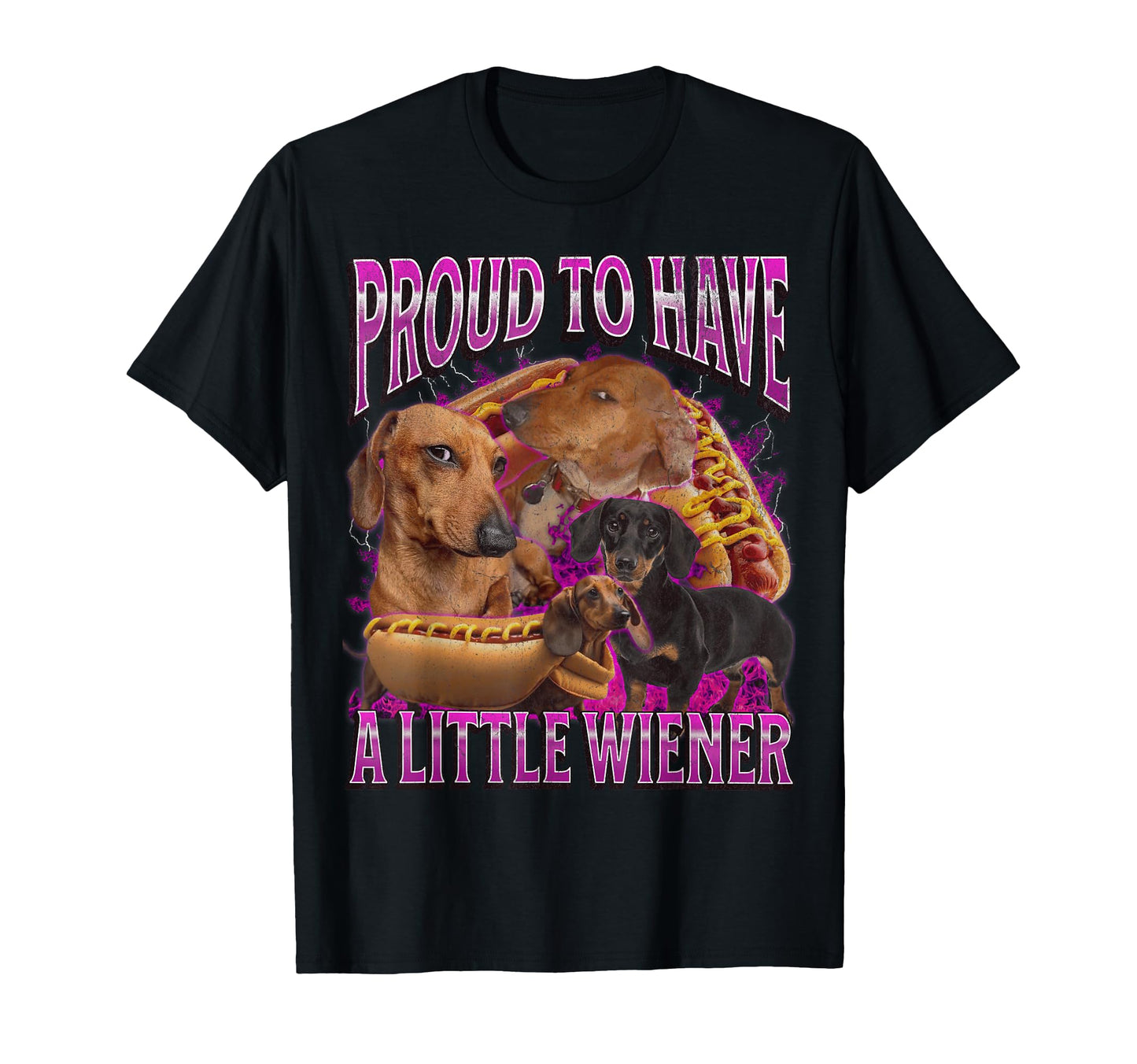 Proud To Have Little Wiener Funny T-Shirt - Graphic Print Men Women - T-Shirt, Sweatshirt, Hoodie