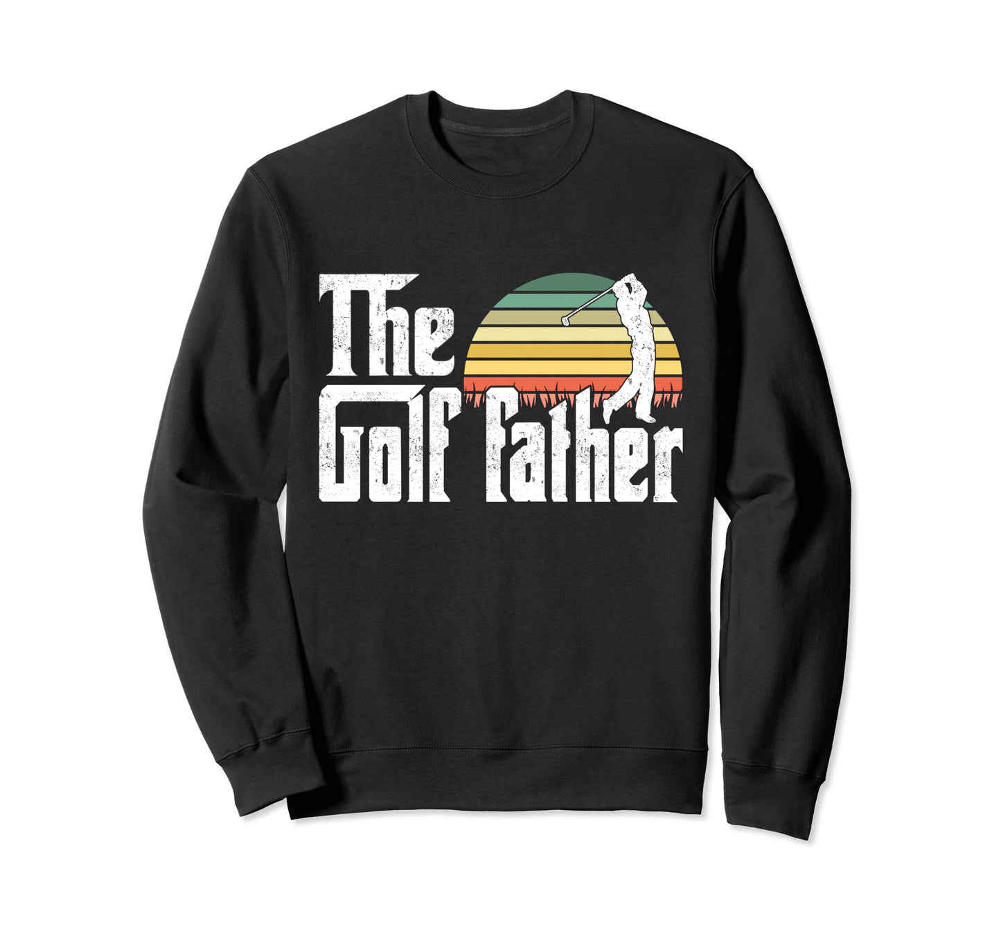 Golf Father Funny Golf Golfing Sweatshirt - Graphic Print Men Women - T-Shirt, Sweatshirt, Hoodie