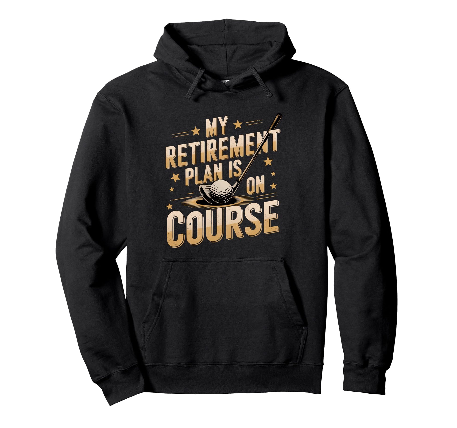 My Retirement Plan Is Course Funny Golf Hoodie - Trendy Graphic Unisex - T-Shirt, Sweatshirt, Hoodie