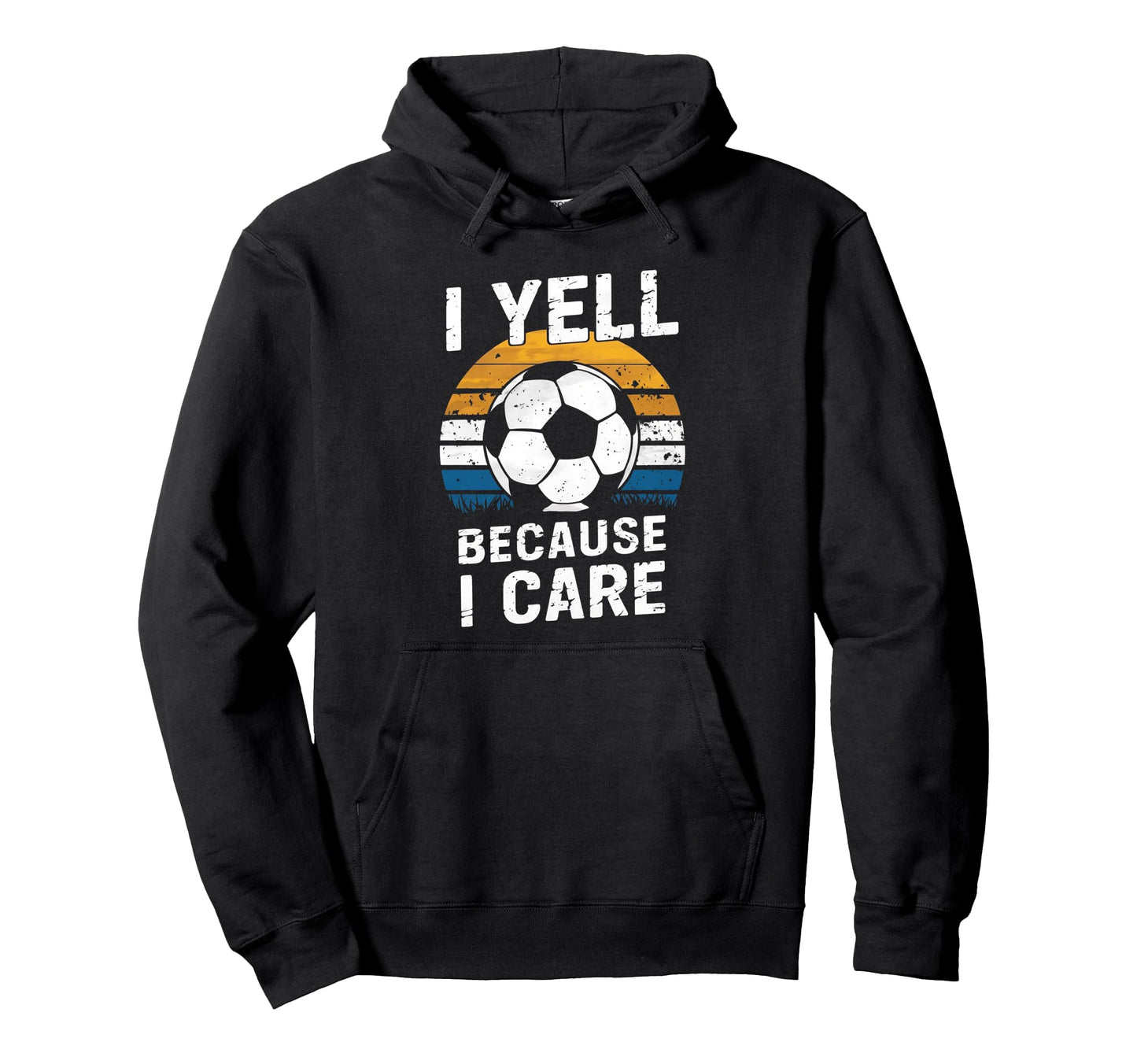 I Yell Because I Care Soccer Dads Proud Hoodie - Trendy Graphic Men Women - T-Shirt, Sweatshirt, Hoodie
