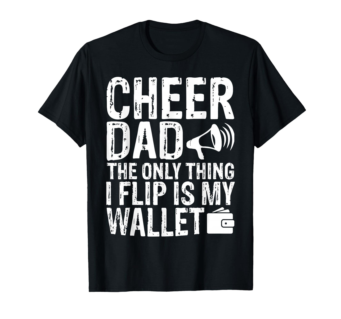 Cheer Dad Only Thing I Flip Is My T-Shirt - Casual Everyday Wear Unisex - T-Shirt, Sweatshirt, Hoodie