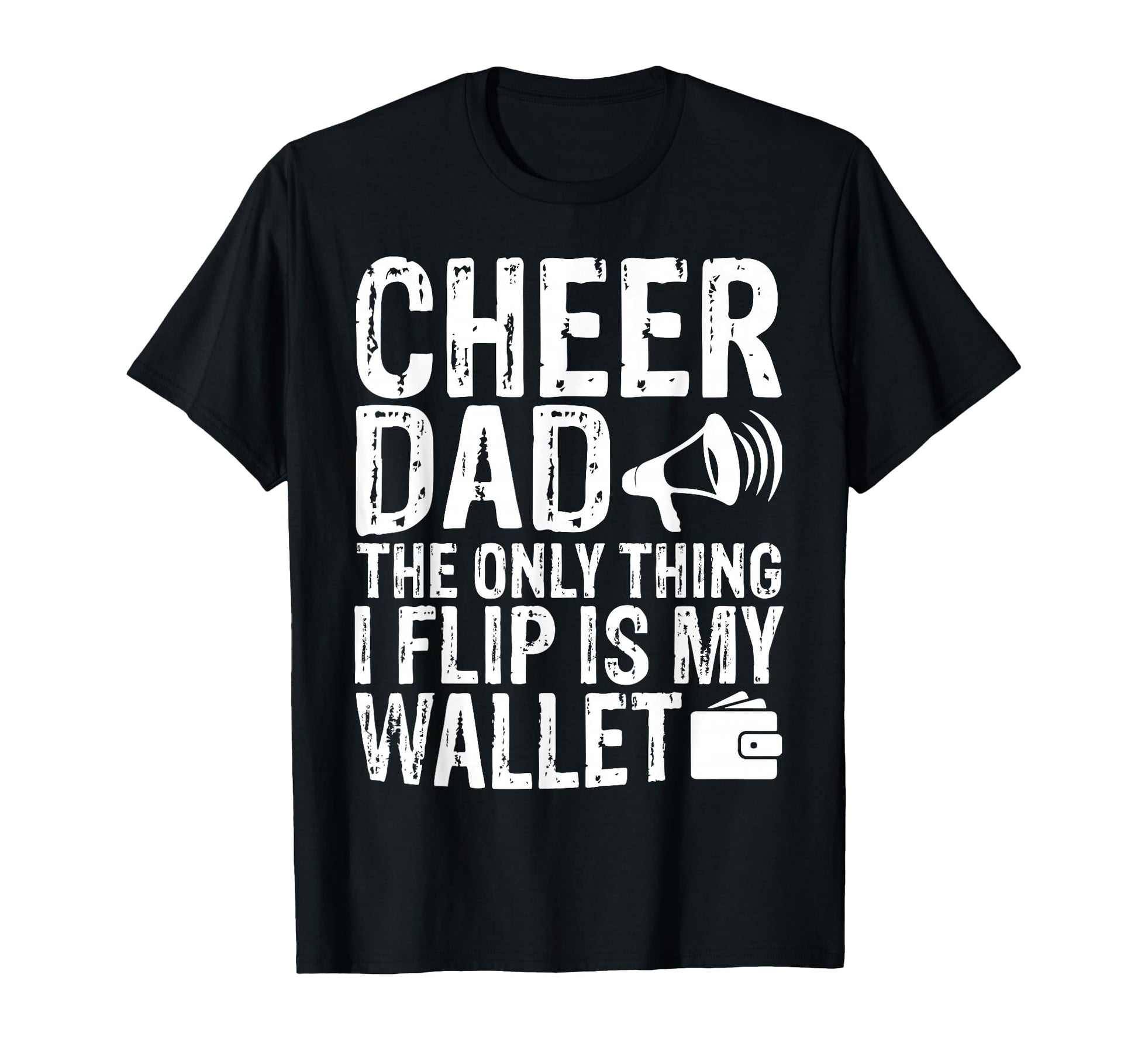 Cheer Dad Only Thing I Flip Is My T-Shirt - Casual Everyday Wear Unisex - T-Shirt, Sweatshirt, Hoodie