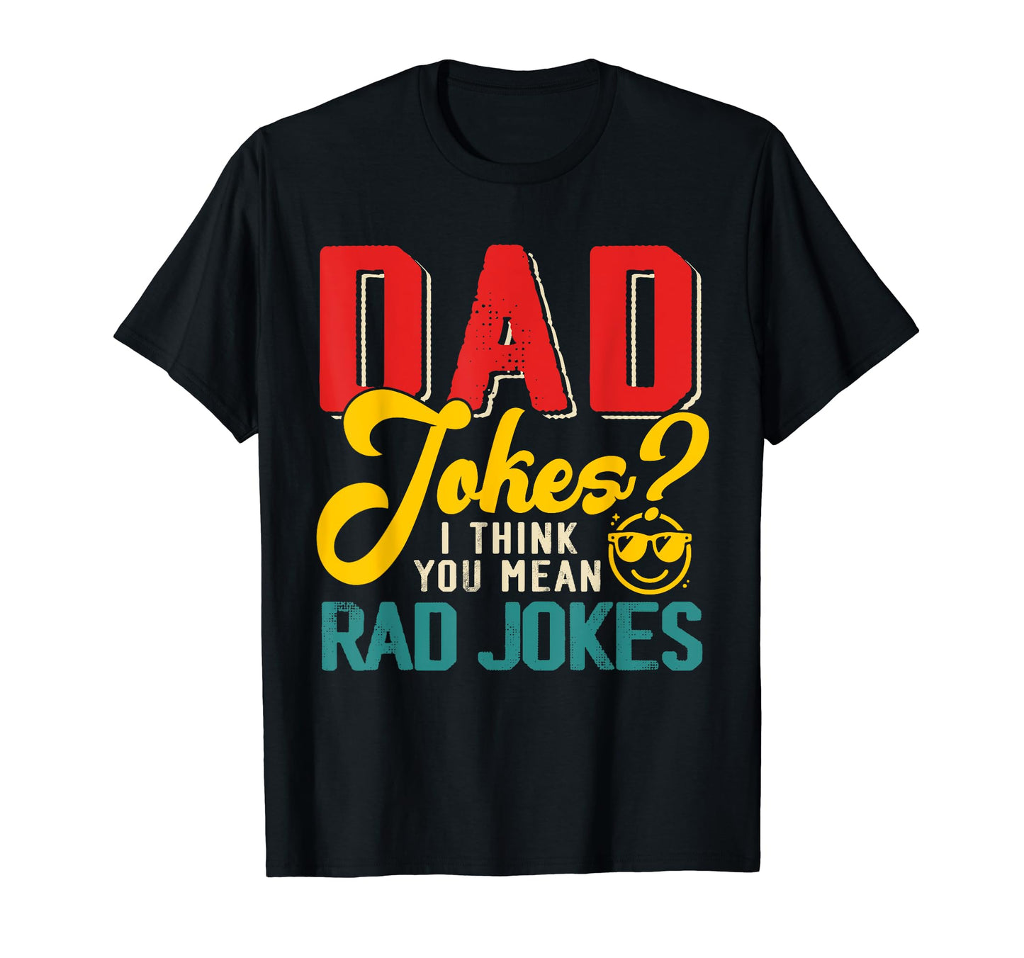 Dad Jokes I Think You Mean Rad Jokes T-Shirt - Aesthetic Graphic Unisex - T-Shirt, Sweatshirt, Hoodie