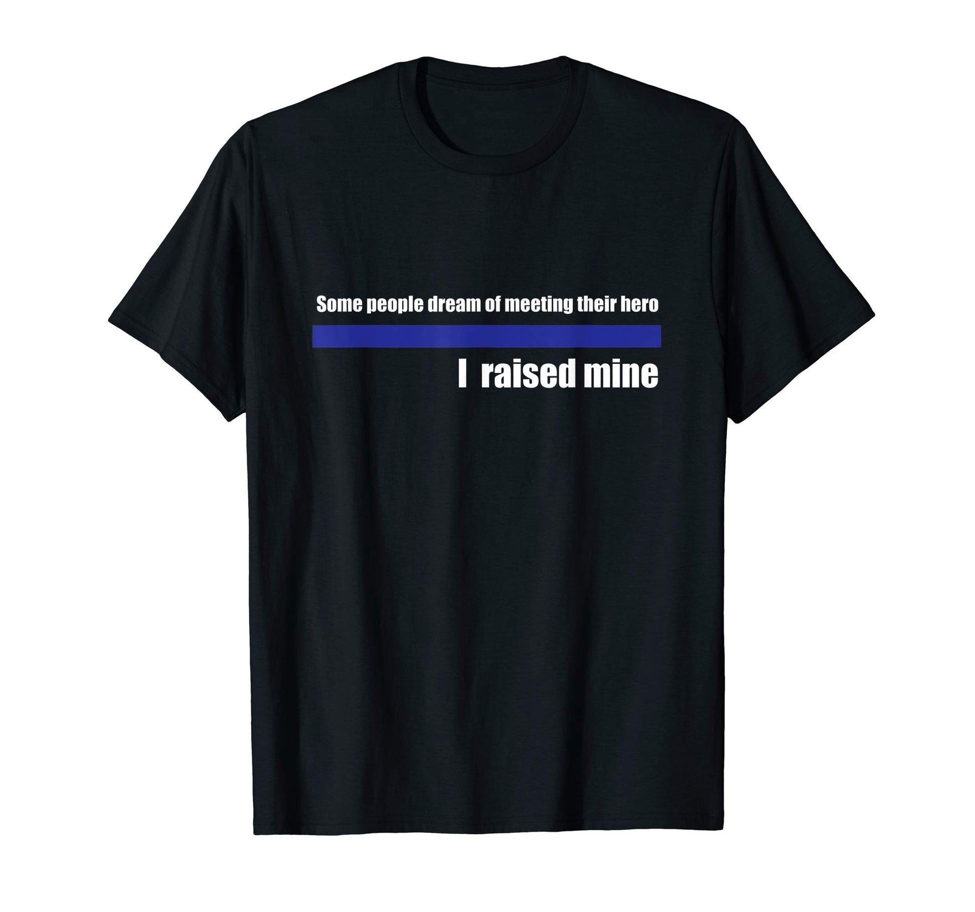Policeman Parent Dad Mom Raised Hero T-Shirt - Streetwear Style for Adults - T-Shirt, Sweatshirt, Hoodie