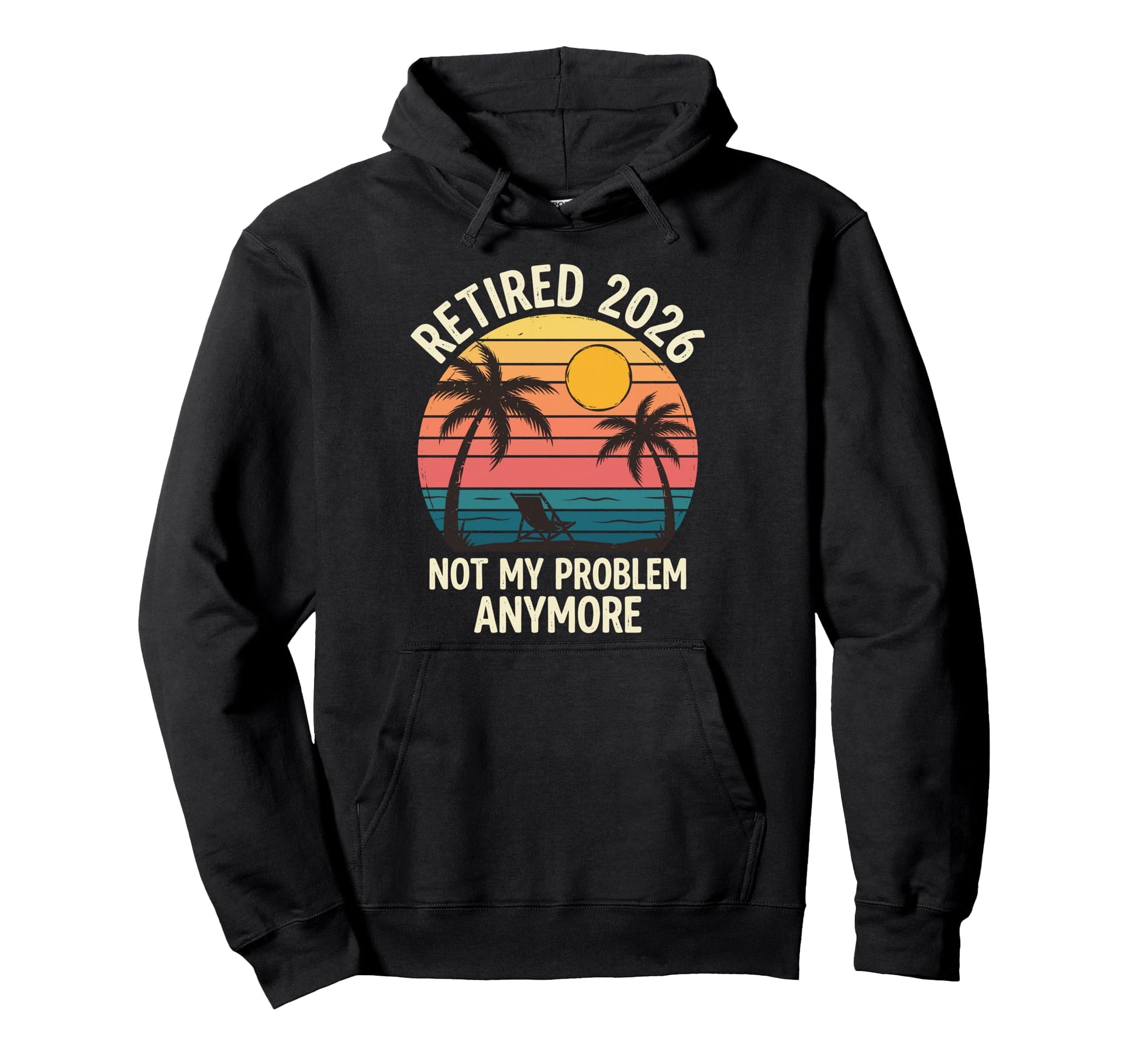 Retired 2026 Not My Problem Anymore Hoodie - Graphic Print for Adults - T-Shirt, Sweatshirt, Hoodie