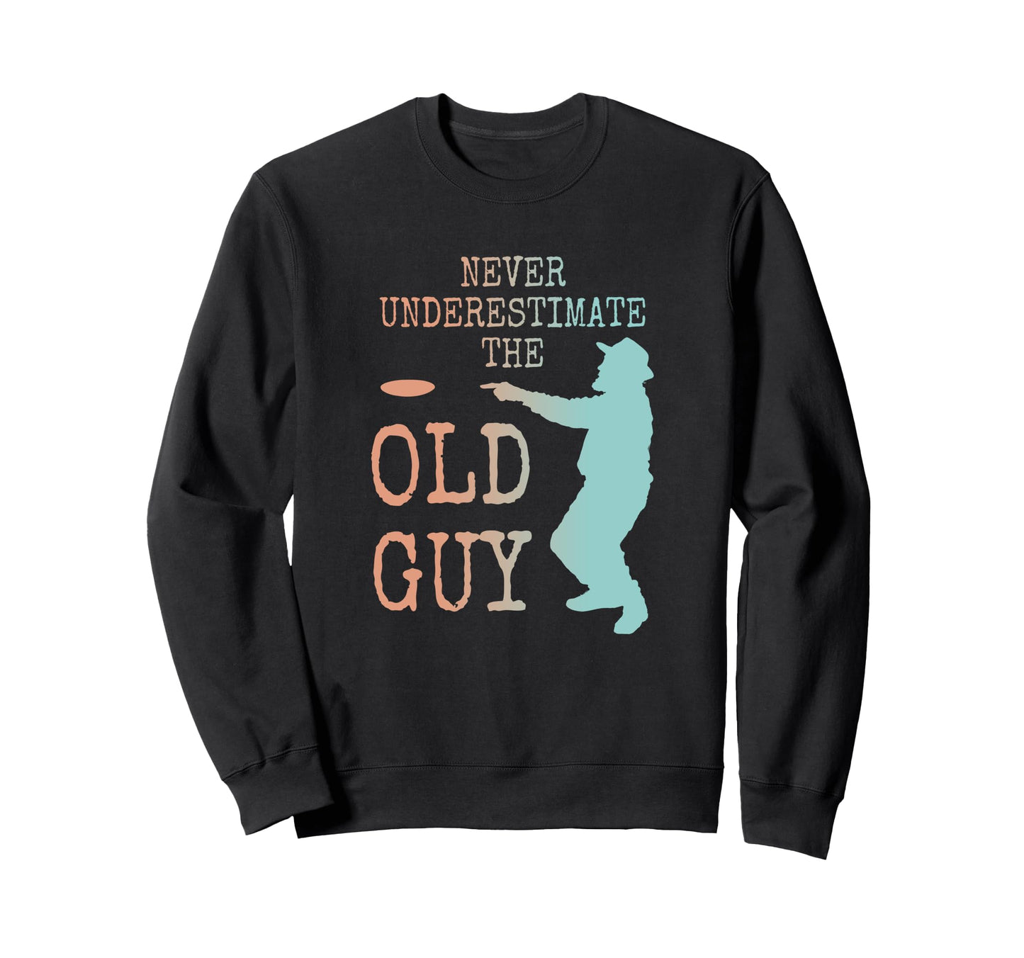 Disc Golf Dad Grandpa Never Sweatshirt - Fun Novelty Design for Adults - T-Shirt, Sweatshirt, Hoodie