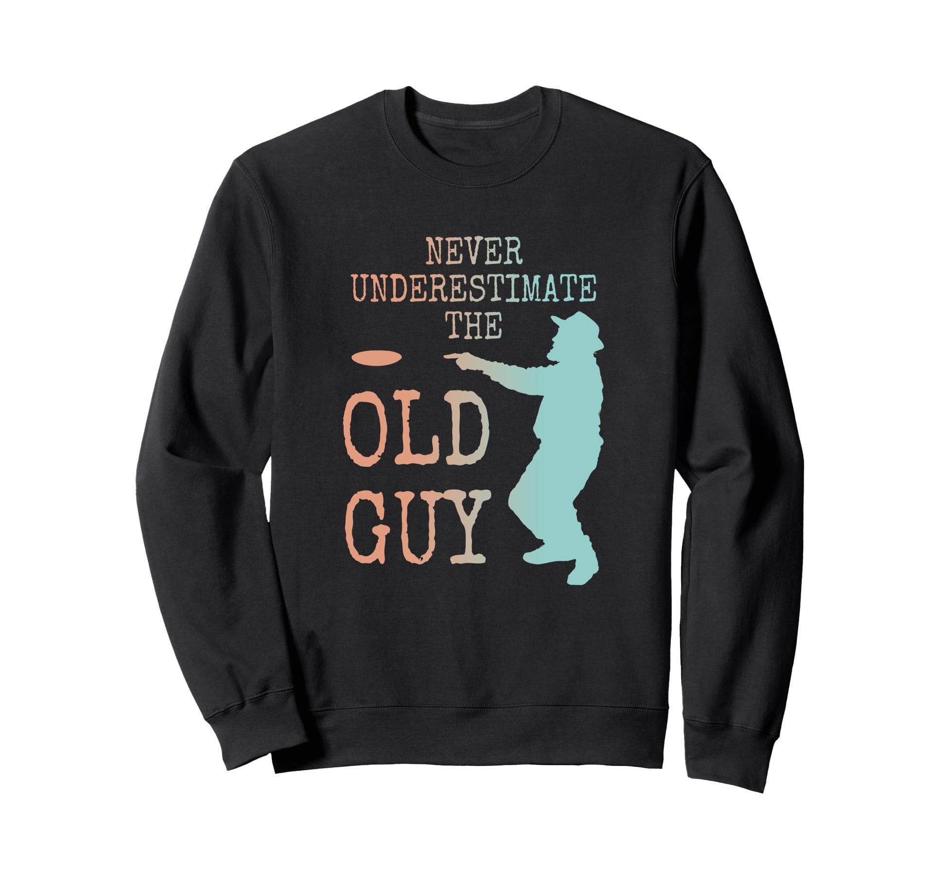 Disc Golf Dad Grandpa Never Sweatshirt - Fun Novelty Design for Adults - T-Shirt, Sweatshirt, Hoodie