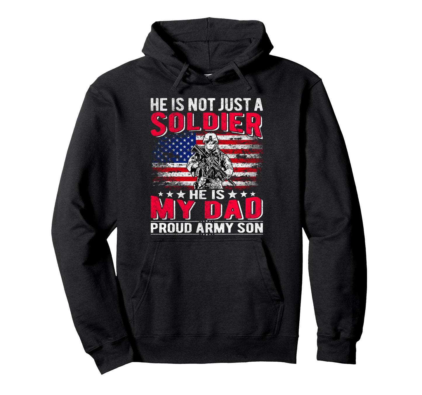 He Is Not Just Solider He Is My Dad Hoodie - Streetwear Style for Adults - T-Shirt, Sweatshirt, Hoodie