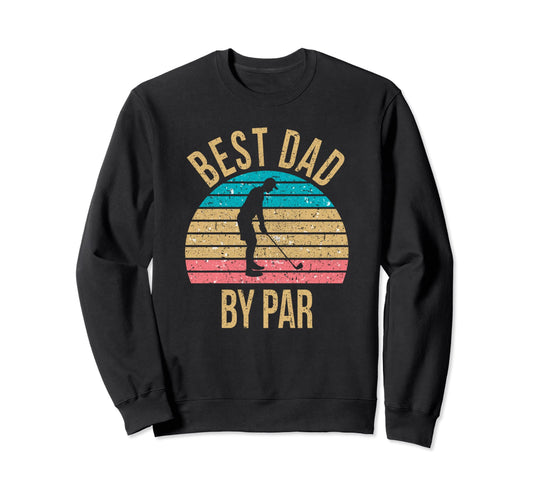 Best Dad Par Fathers Day Golf Sweatshirt - Aesthetic Graphic for Adults - T-Shirt, Sweatshirt, Hoodie