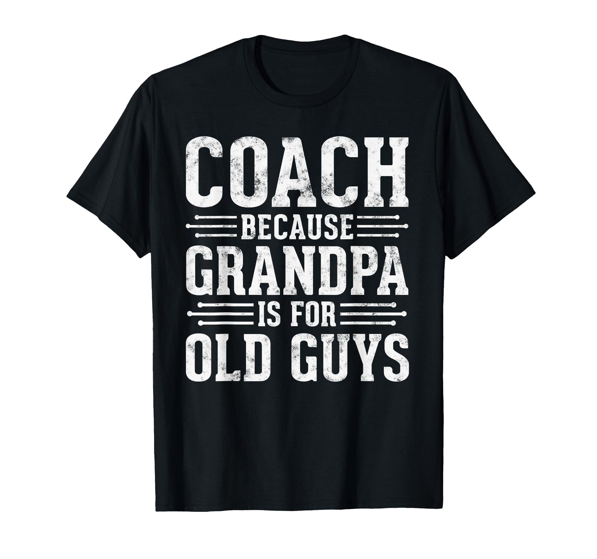Coach Because Grandpa Is Old Guys T-Shirt - Streetwear Style Men Women - T-Shirt, Sweatshirt, Hoodie