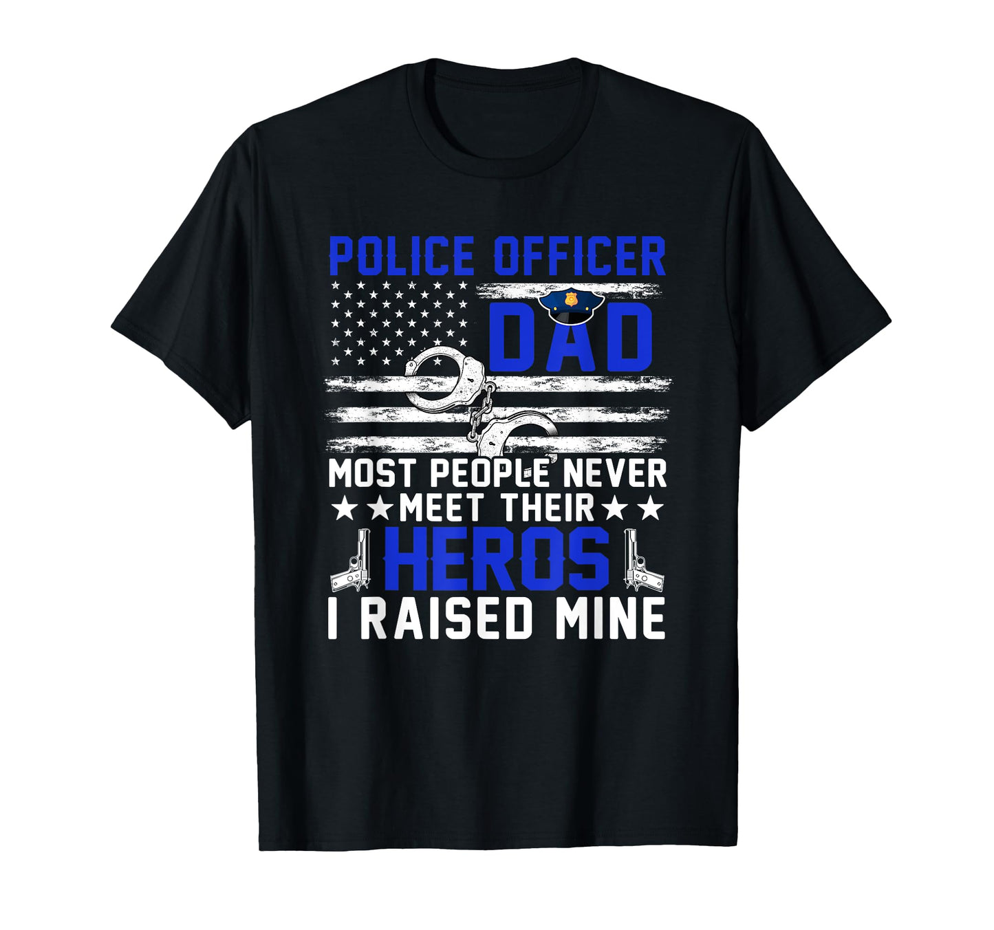 Police Officer Dad Proud Raised T-Shirt - Fun Novelty Design for Adults - T-Shirt, Sweatshirt, Hoodie