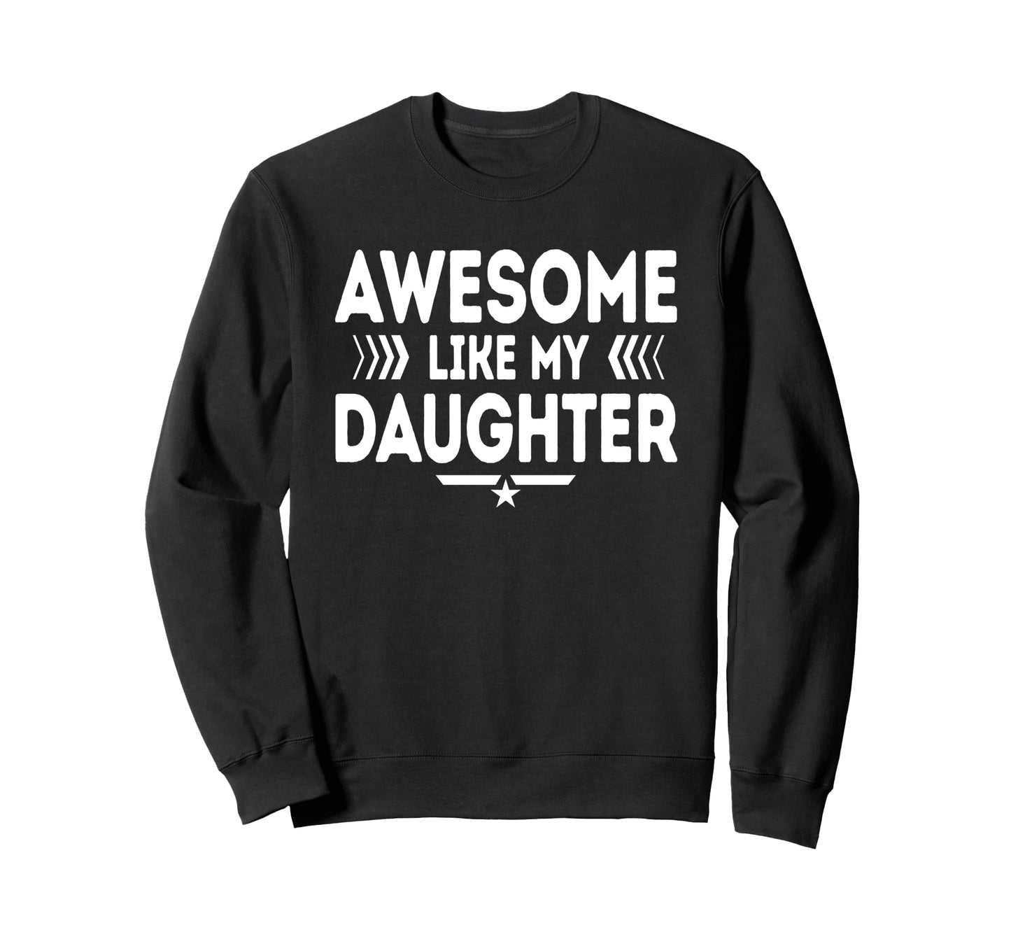 Awesome Like My Daughter Funny Dad Sweatshirt - Minimalist Print Unisex - T-Shirt, Sweatshirt, Hoodie
