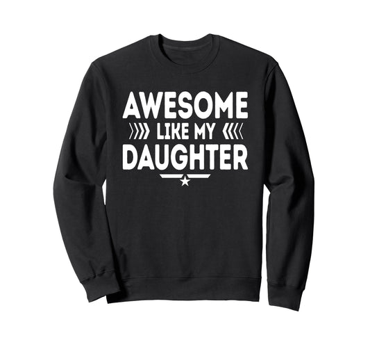 Awesome Like My Daughter Funny Dad Sweatshirt - Minimalist Print Unisex - T-Shirt, Sweatshirt, Hoodie