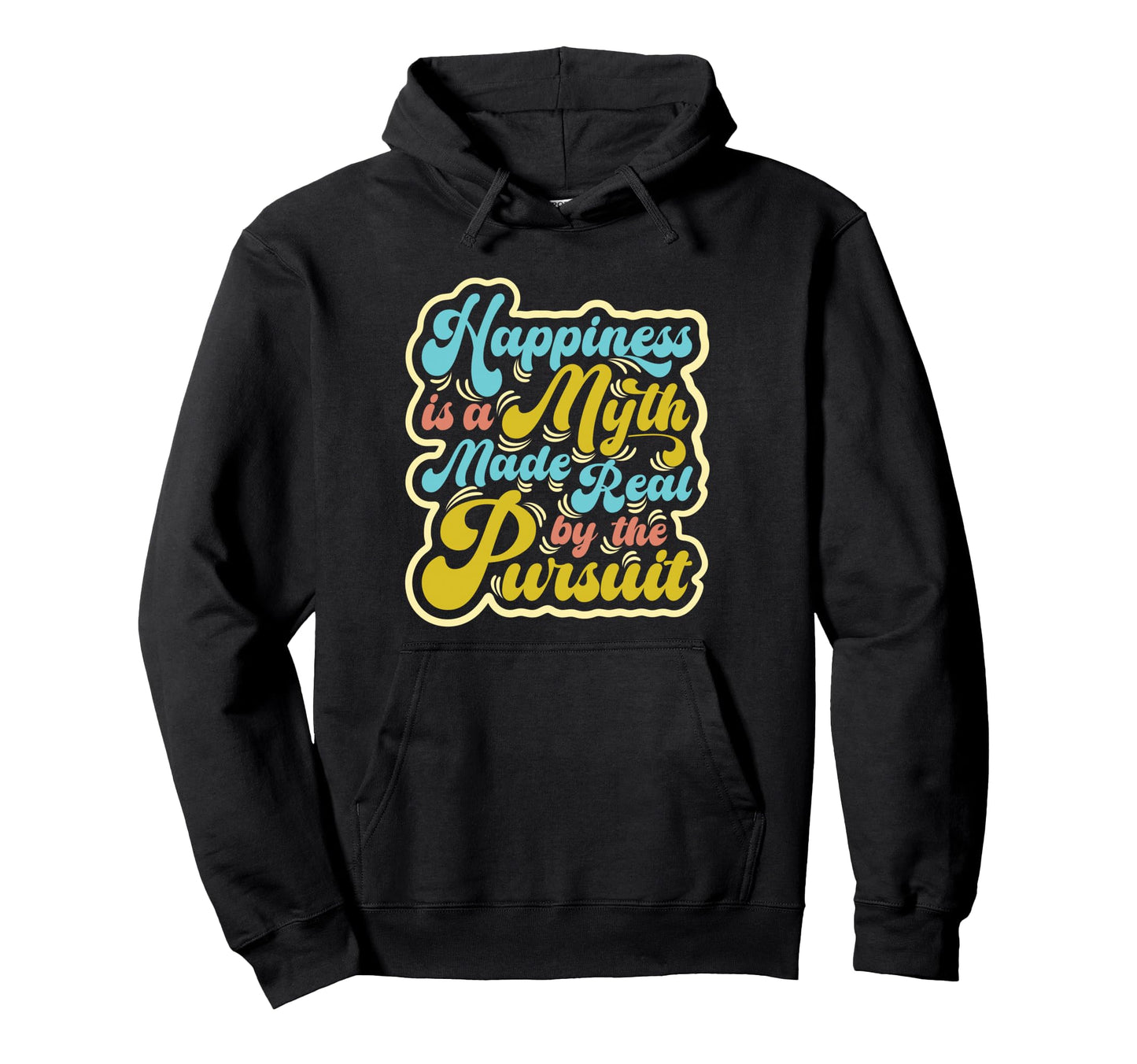 Happiness Is Myth Made Real Pursuit Pop 2 Hoodie - Graphic Print Men Women - T-Shirt, Sweatshirt, Hoodie