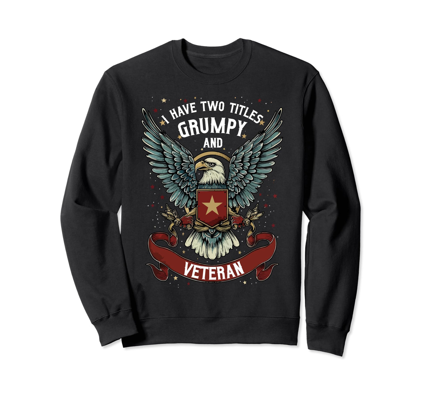 Grumpy Veteran Funny Grandpa Dad Sweatshirt - Unique Graphic Men Women - T-Shirt, Sweatshirt, Hoodie
