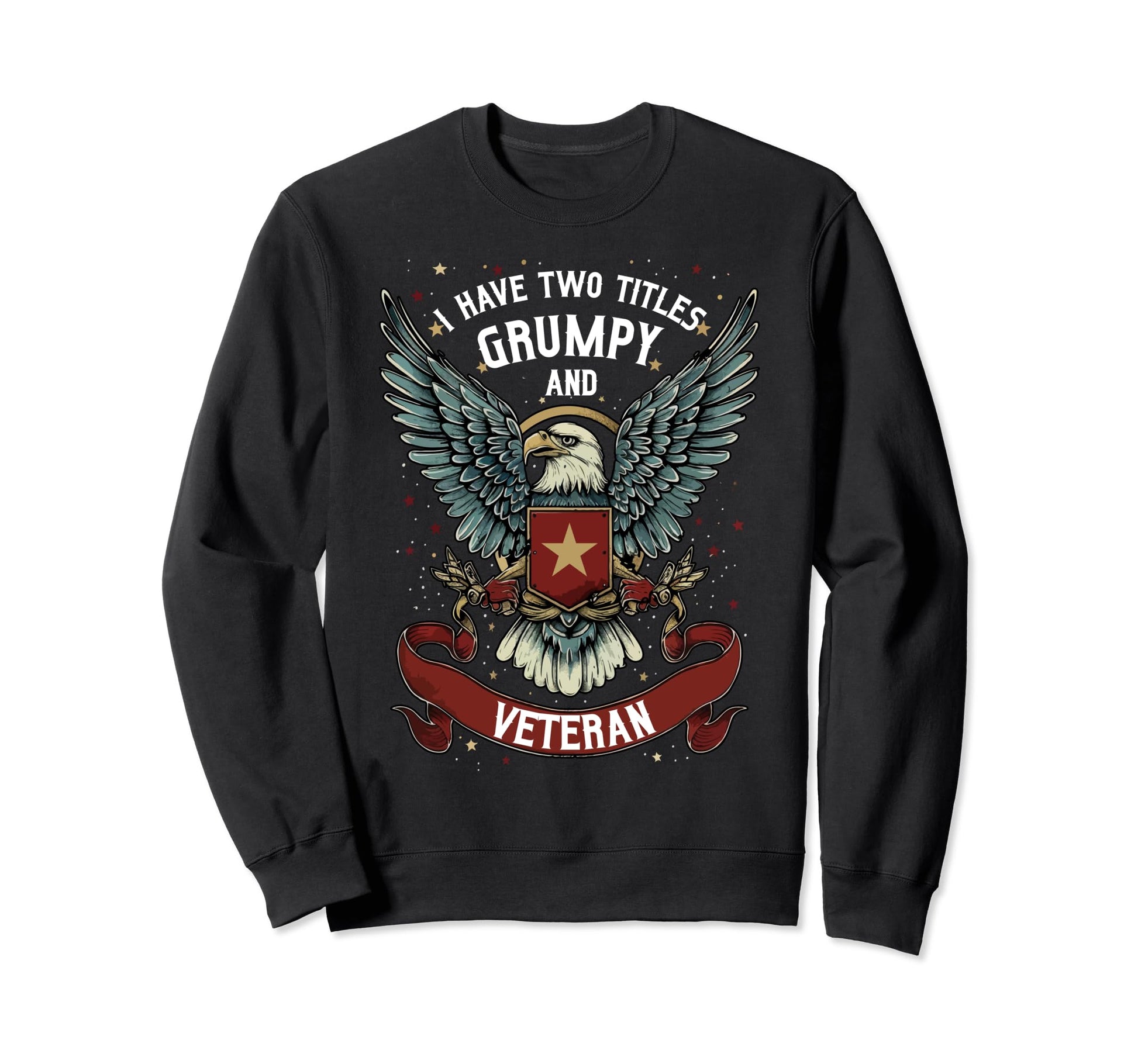 Grumpy Veteran Funny Grandpa Dad Sweatshirt - Unique Graphic Men Women - T-Shirt, Sweatshirt, Hoodie