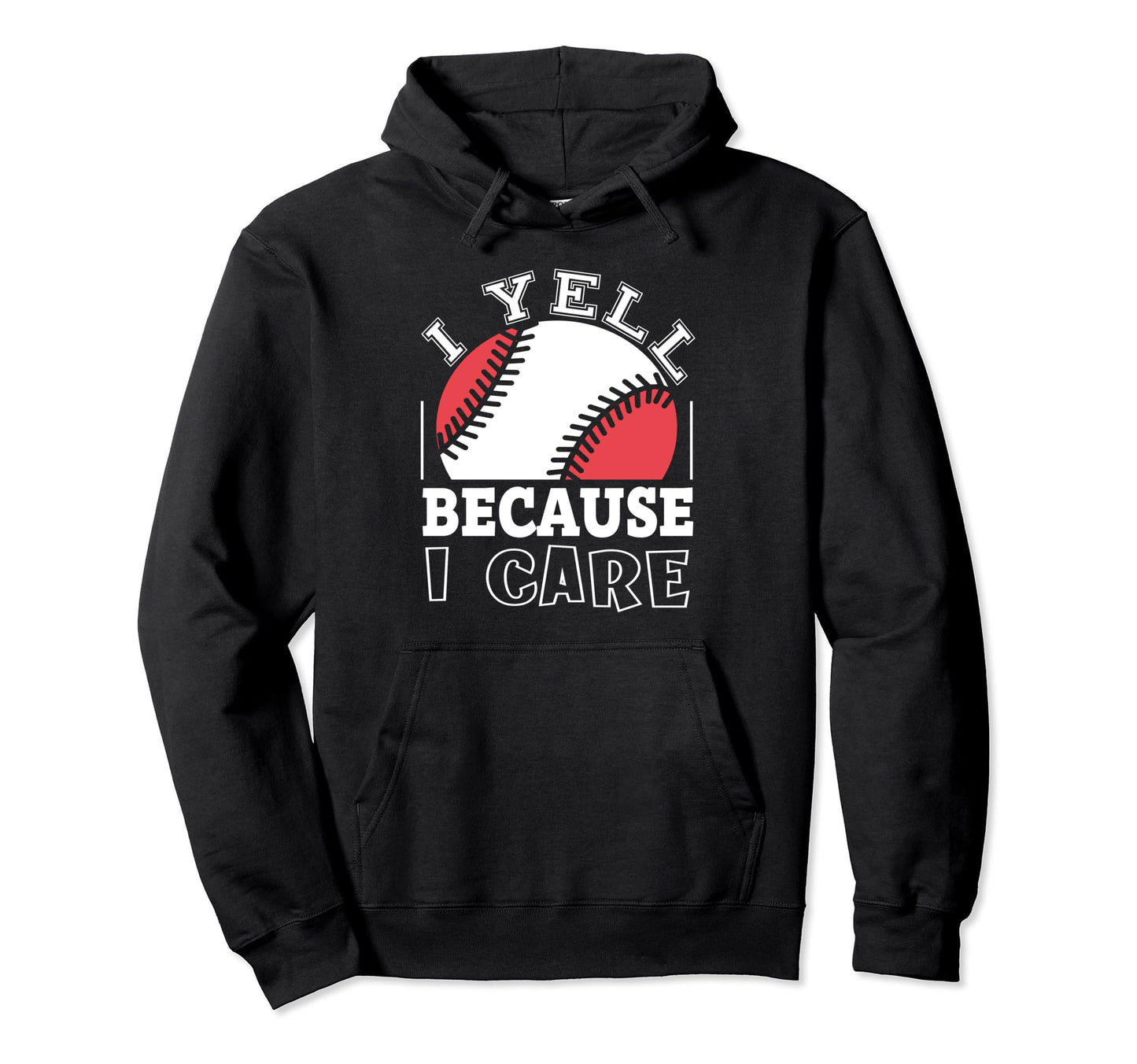 Funny Baseball Fan I Yell Because Hoodie - Casual Everyday Wear for Adults - T-Shirt, Sweatshirt, Hoodie