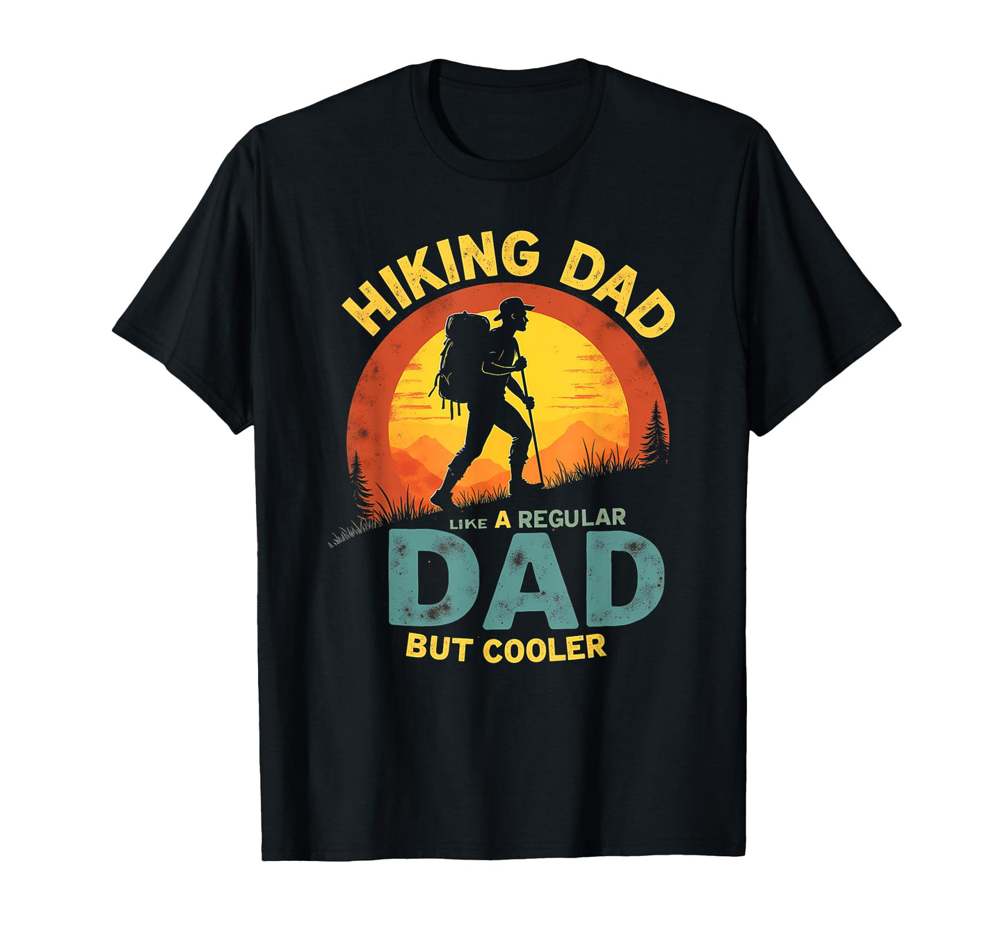 Witty Hiking Dad Adventure T-Shirt - Casual Everyday Wear Men Women - T-Shirt, Sweatshirt, Hoodie