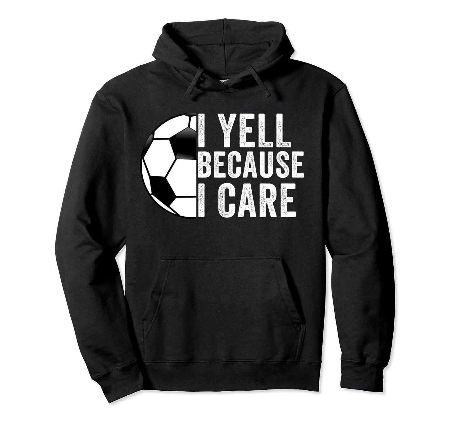 I Yell Because I Care Soccer Dad Mom Hoodie - Fun Novelty Design Unisex - T-Shirt, Sweatshirt, Hoodie
