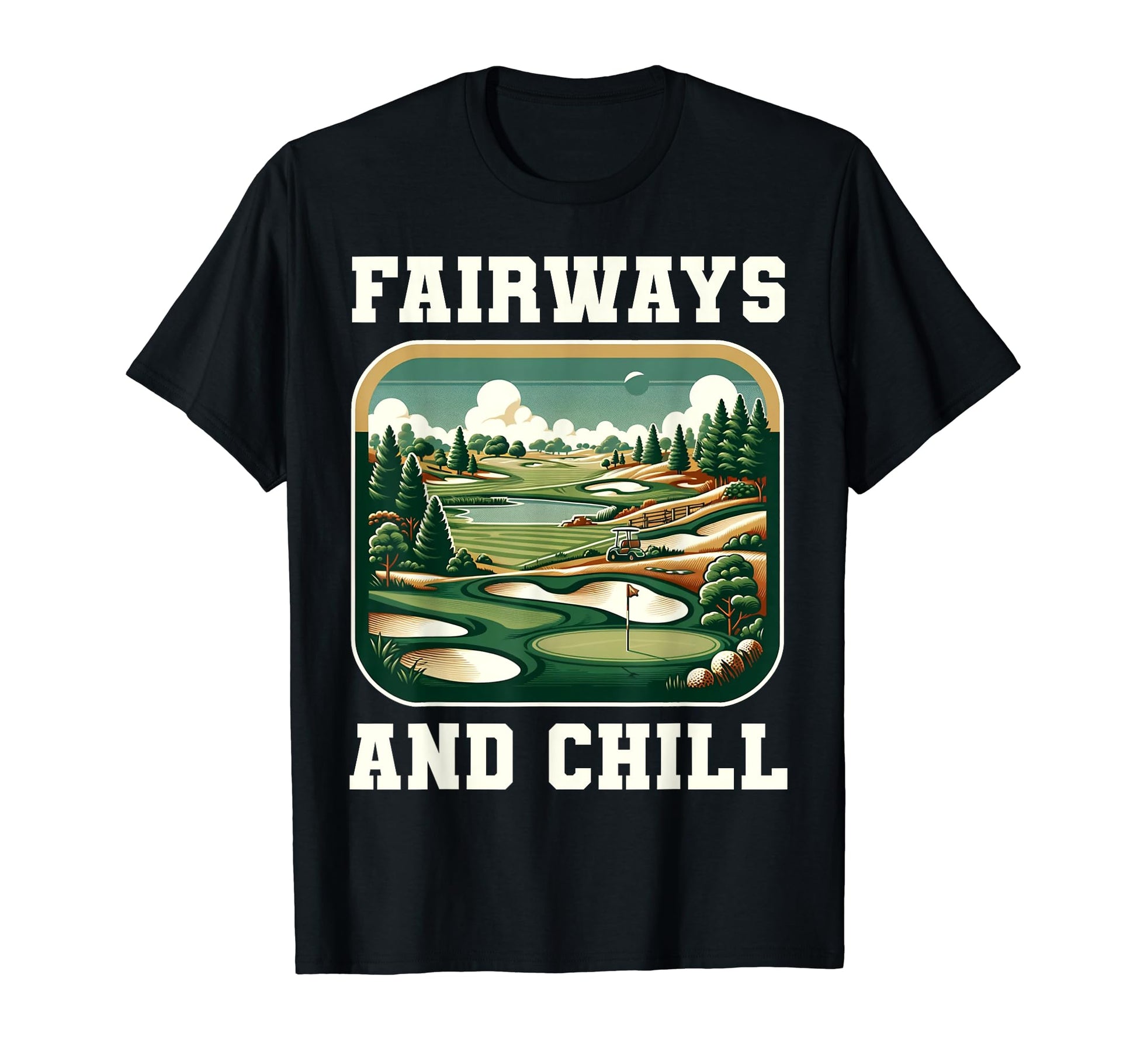 Funny Fairways And Chill Golfing Gag T-Shirt - Streetwear Style Men Women - T-Shirt, Sweatshirt, Hoodie