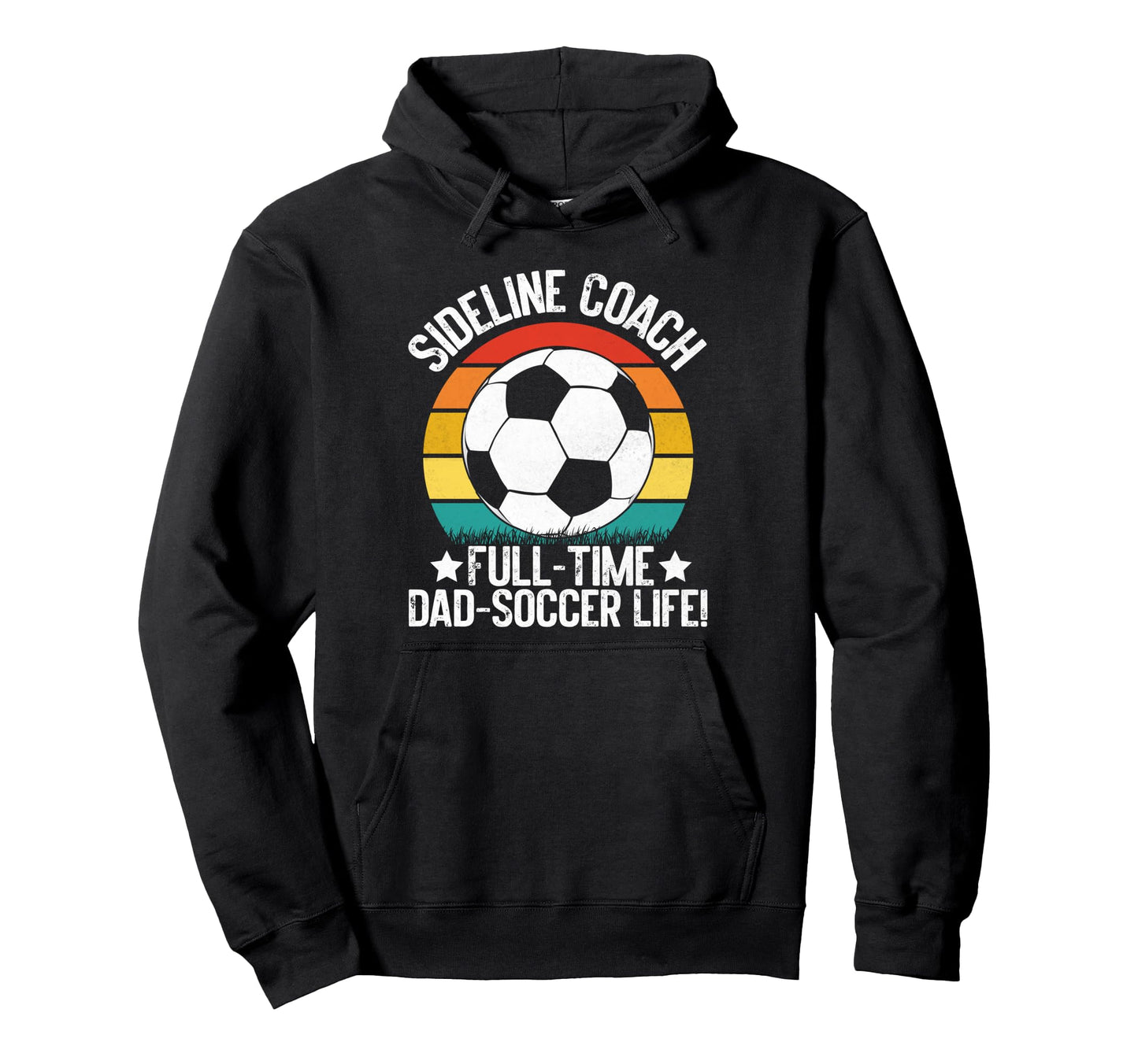 Sideline Coach Full Time Dad Soccer Hoodie - Fun Novelty Design Unisex - T-Shirt, Sweatshirt, Hoodie