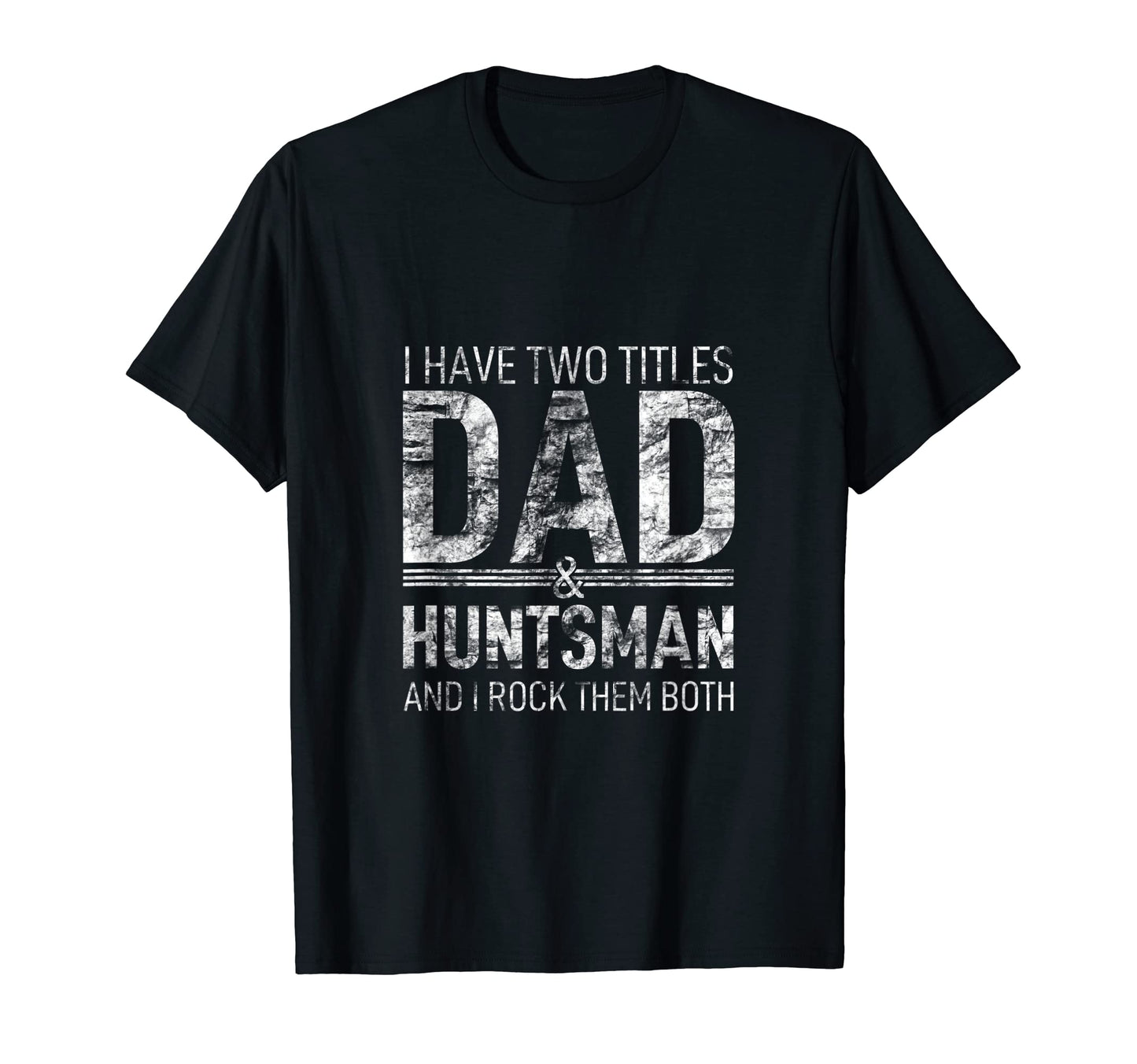 I Have Two Titles Dad And Huntsman Papa T-Shirt - Graphic Print Unisex - T-Shirt, Sweatshirt, Hoodie
