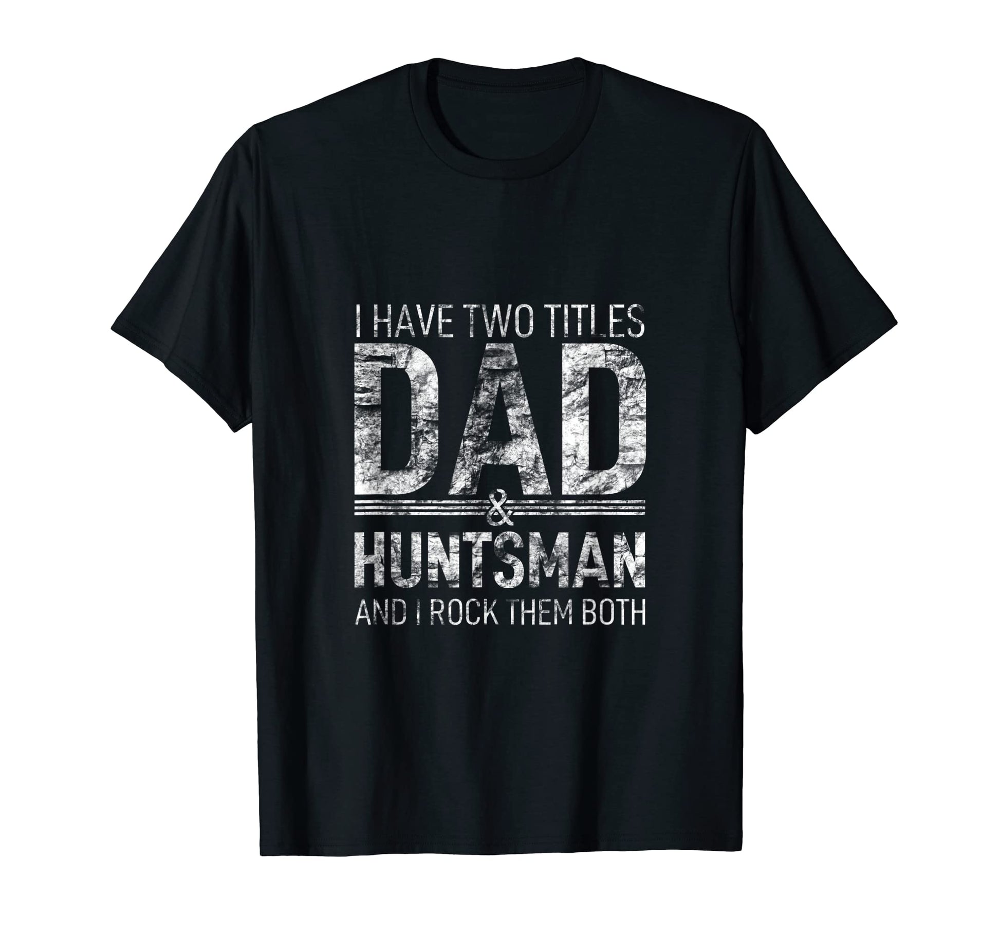 I Have Two Titles Dad And Huntsman Papa T-Shirt - Graphic Print Unisex - T-Shirt, Sweatshirt, Hoodie