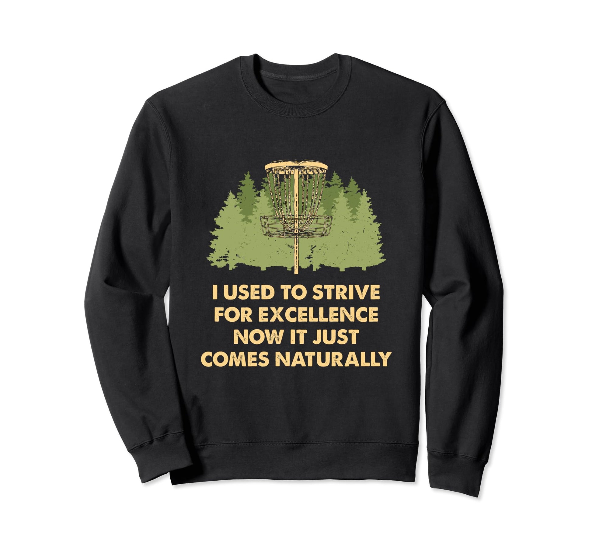 Used To Strive Excellence Disc Golf Sweatshirt - Fun Novelty Design Unisex - T-Shirt, Sweatshirt, Hoodie