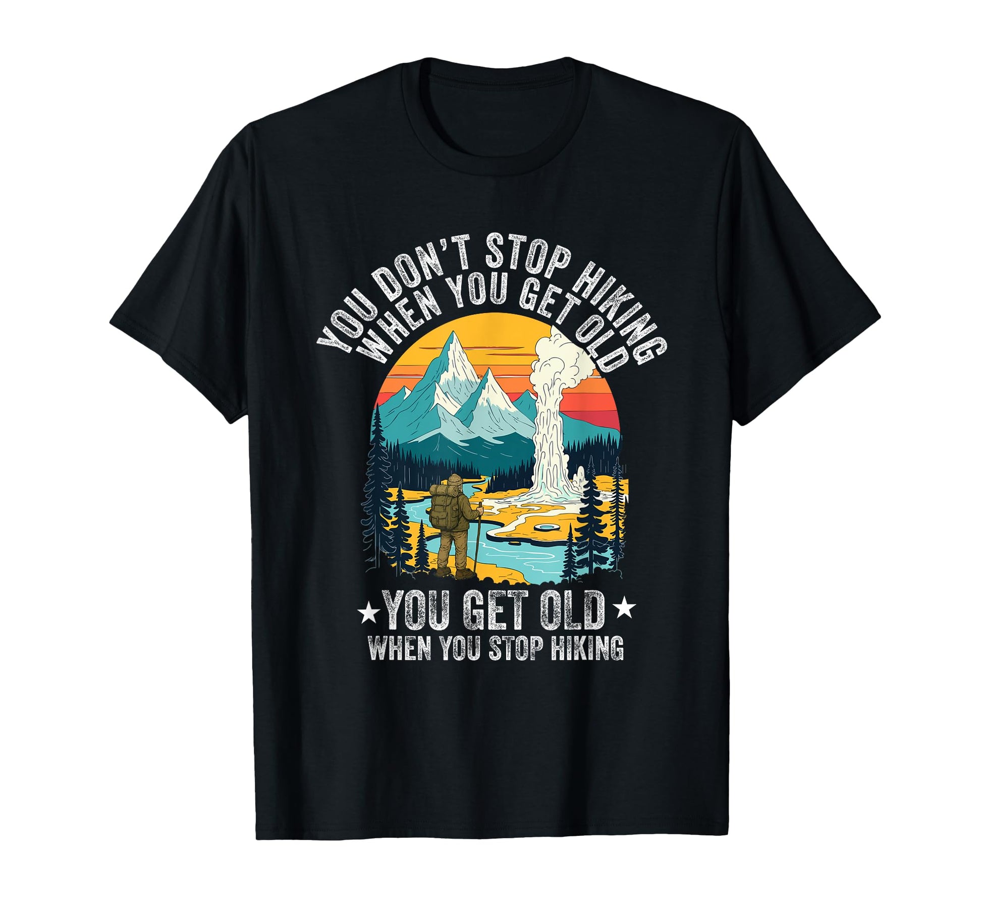 You Dont Stop Hiking When You Get Old T-Shirt - Unique Graphic Men Women - T-Shirt, Sweatshirt, Hoodie