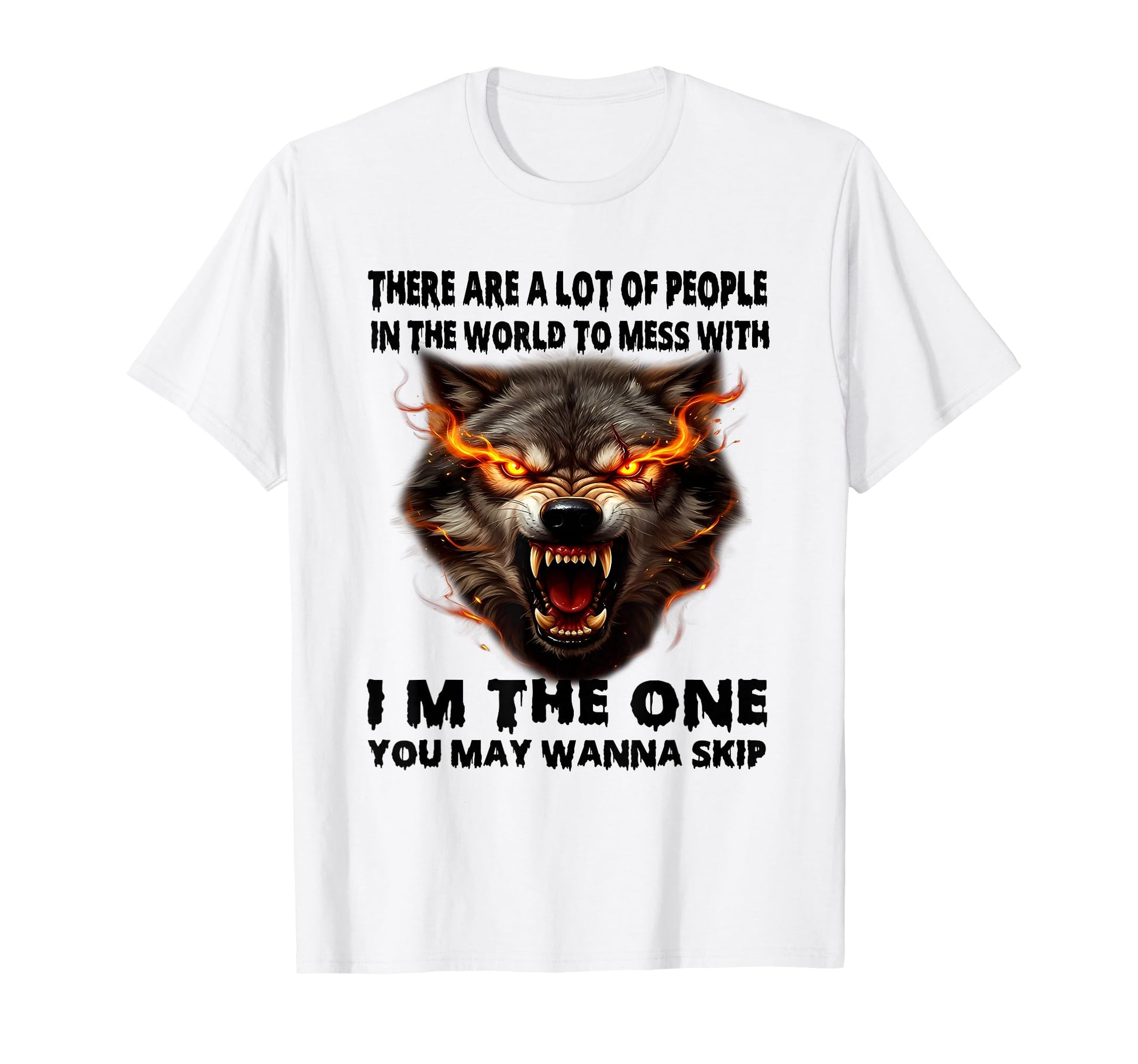 There Are Lot People World To Mess Im T-Shirt - Custom Art Print Unisex - T-Shirt, Sweatshirt, Hoodie