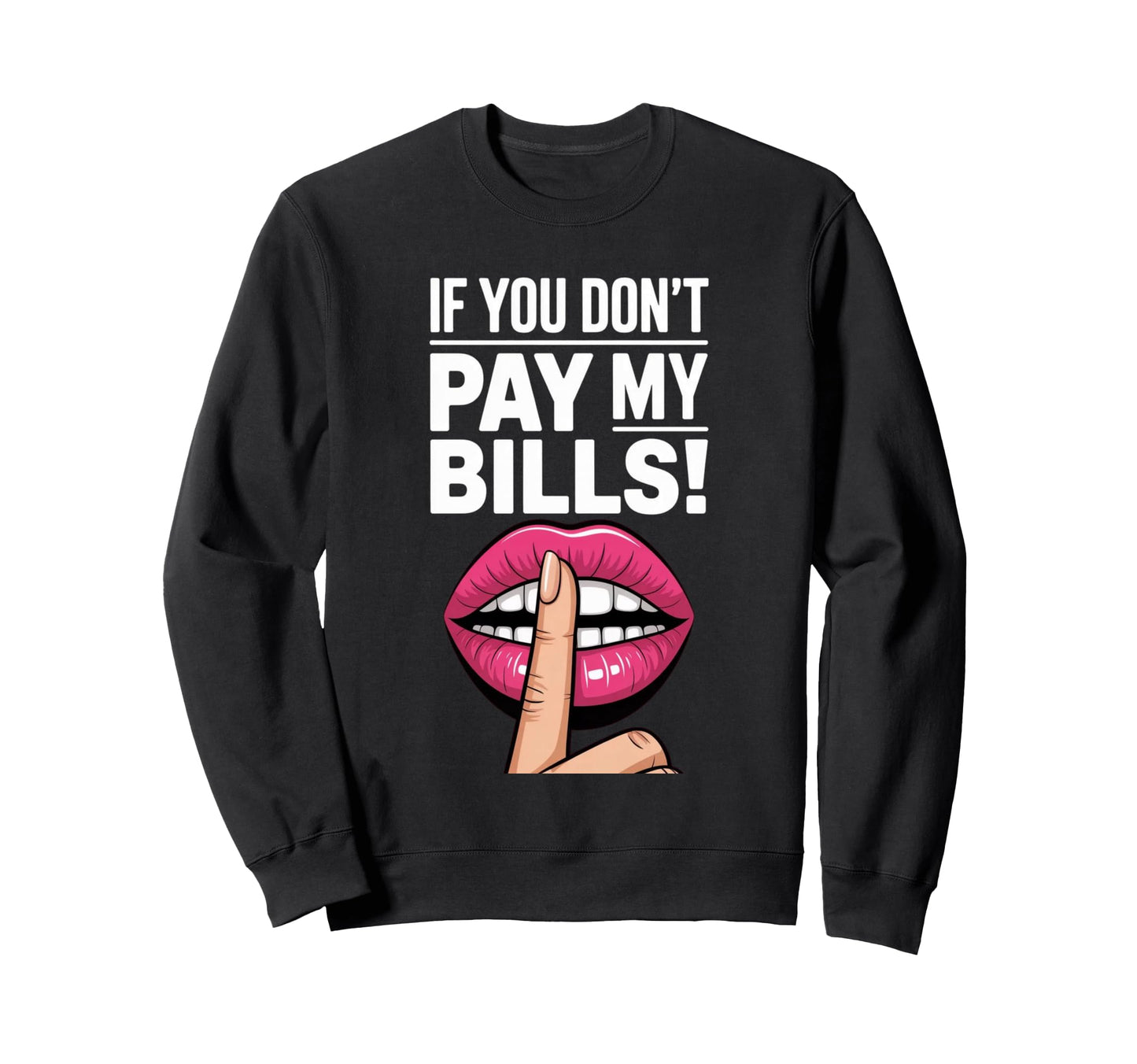 Sassy If You Dont Pay My Bills Sweatshirt - Novelty Apparel for Adults - T-Shirt, Sweatshirt, Hoodie