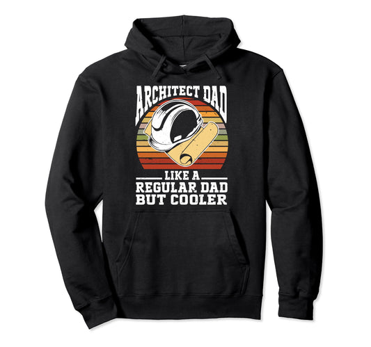 Architect Dad Like Regular Dad But Cooler Hoodie - Novelty Apparel Unisex - T-Shirt, Sweatshirt, Hoodie